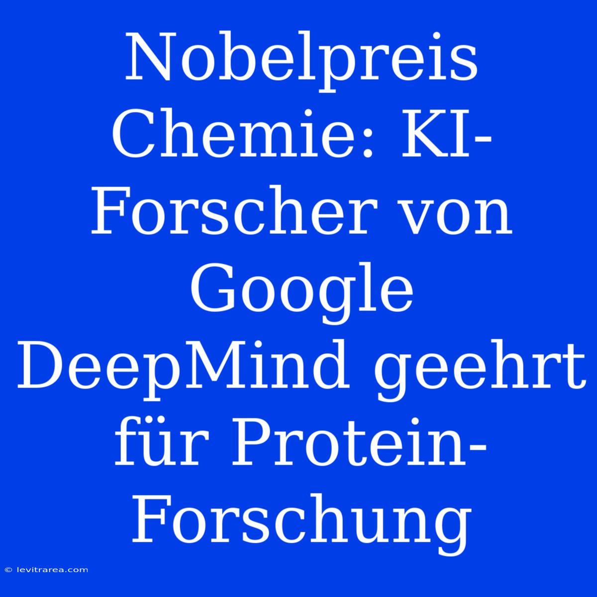 Nobelpreis Chemie: KI-Forscher Von Google DeepMind Geehrt Für Protein-Forschung 