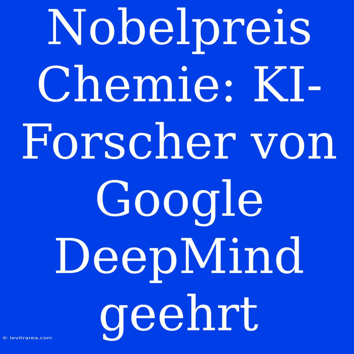 Nobelpreis Chemie: KI-Forscher Von Google DeepMind Geehrt