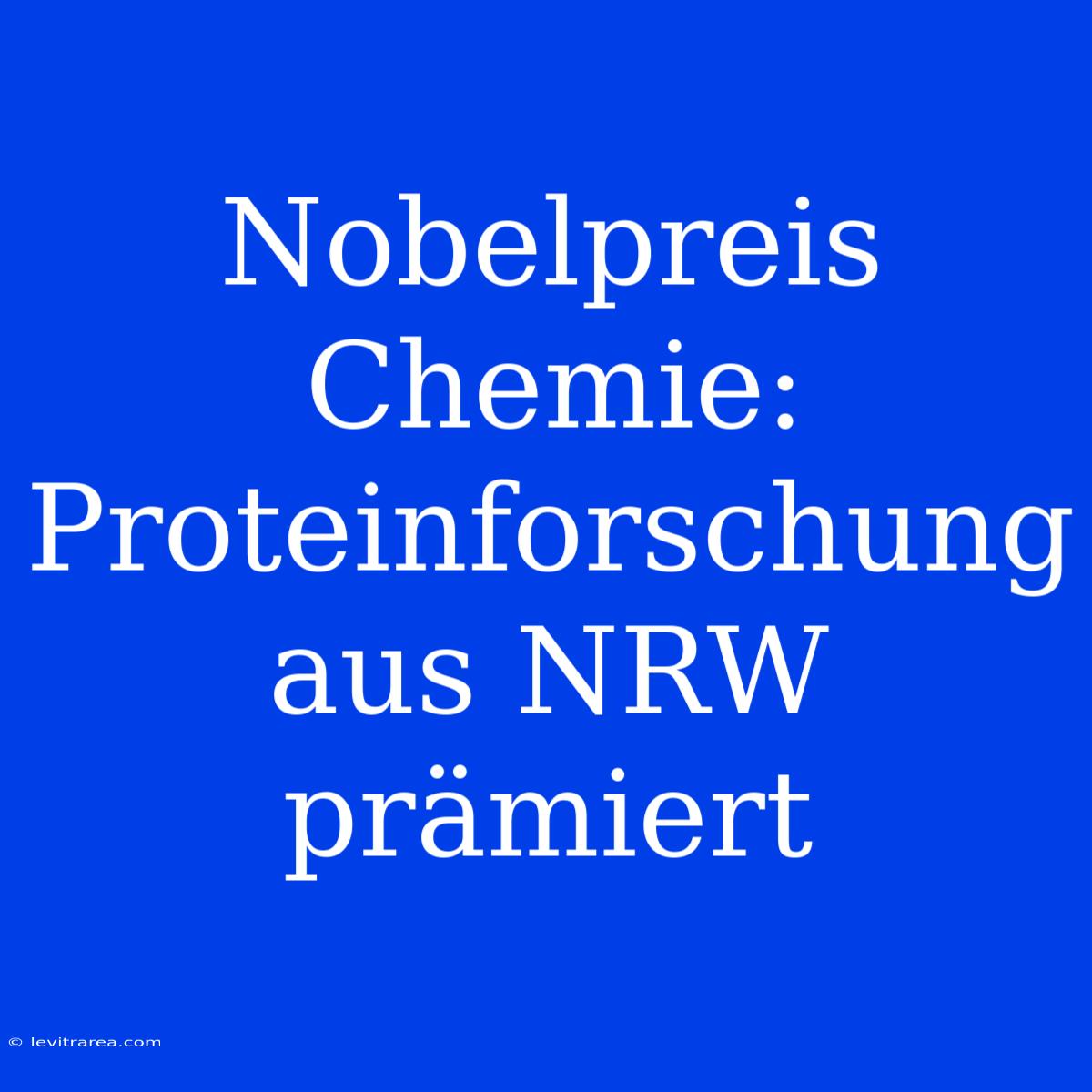 Nobelpreis Chemie: Proteinforschung Aus NRW Prämiert