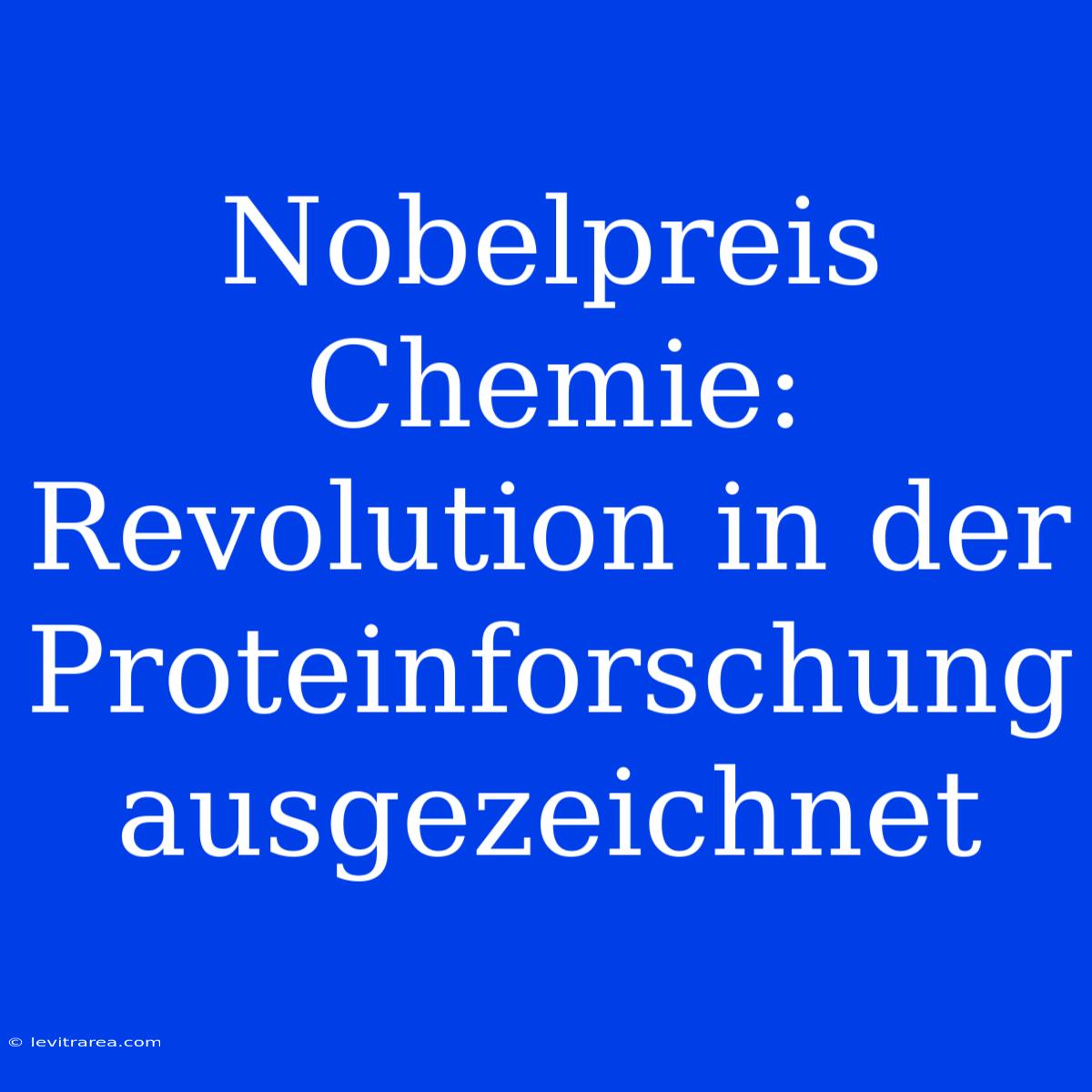 Nobelpreis Chemie: Revolution In Der Proteinforschung Ausgezeichnet