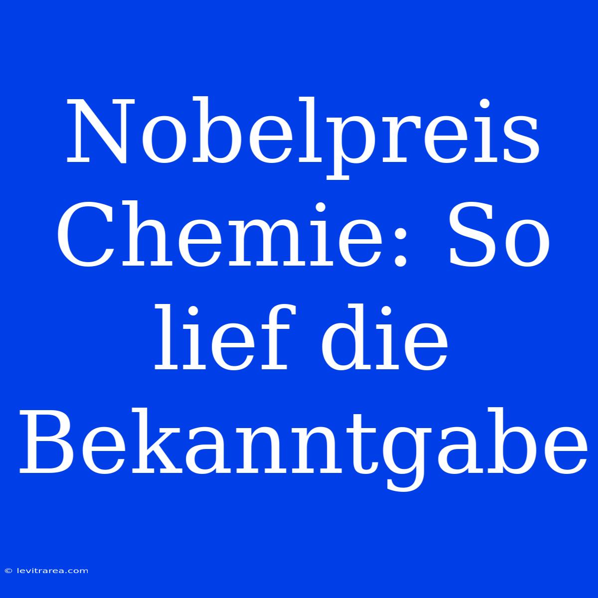 Nobelpreis Chemie: So Lief Die Bekanntgabe