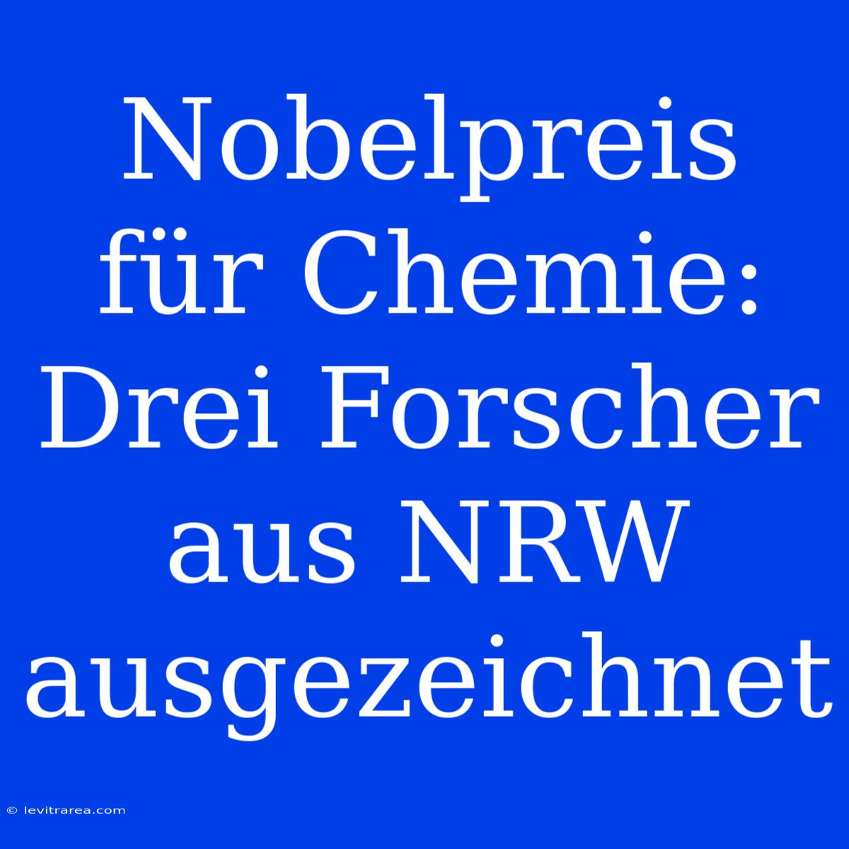 Nobelpreis Für Chemie: Drei Forscher Aus NRW Ausgezeichnet