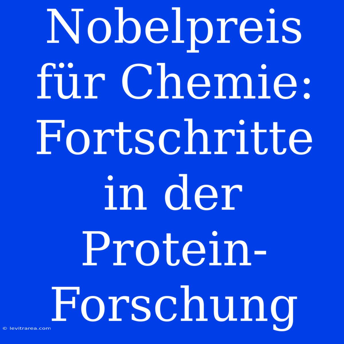 Nobelpreis Für Chemie: Fortschritte In Der Protein-Forschung