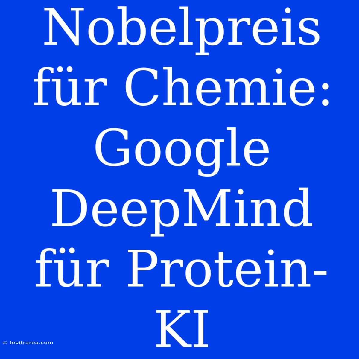 Nobelpreis Für Chemie: Google DeepMind Für Protein-KI