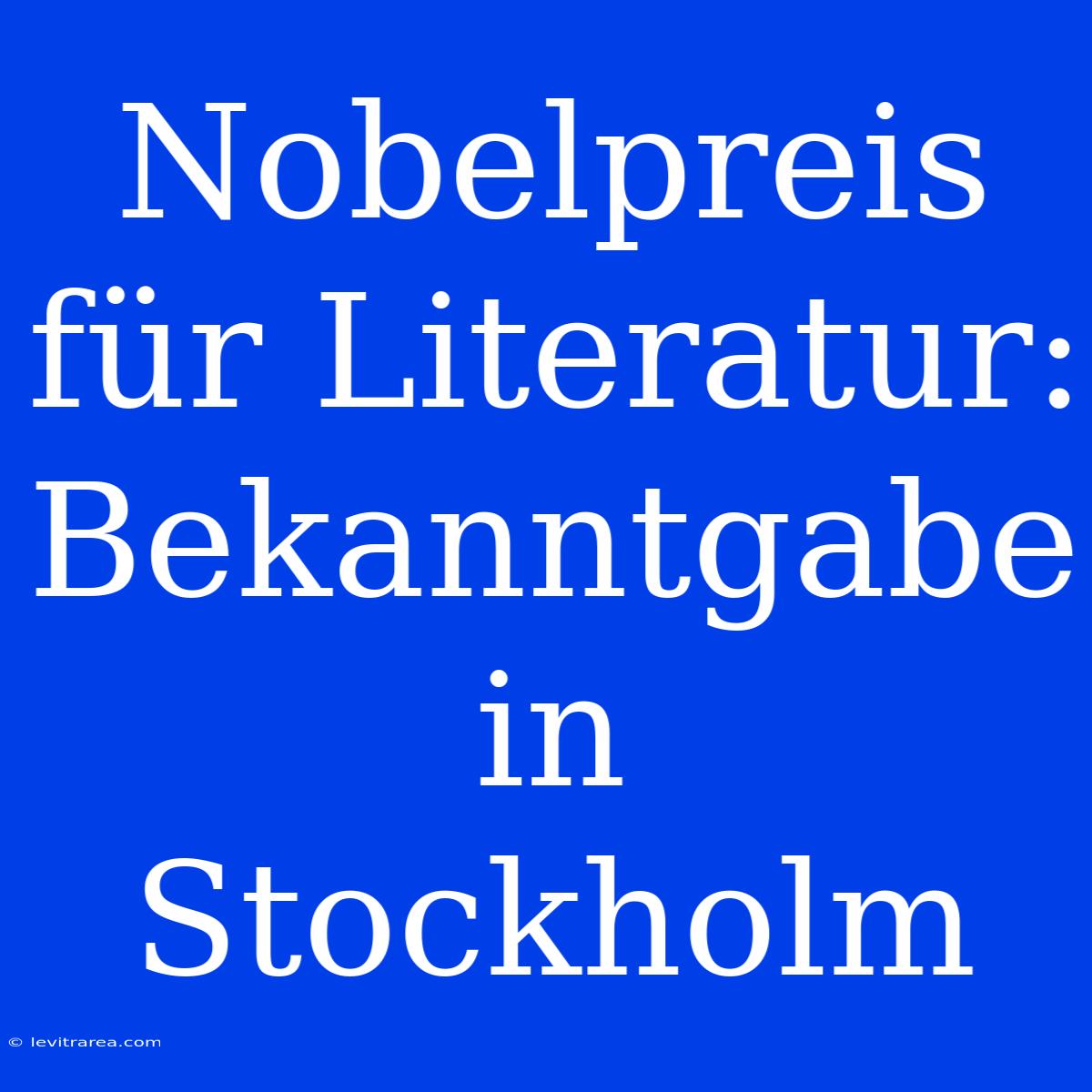 Nobelpreis Für Literatur: Bekanntgabe In Stockholm