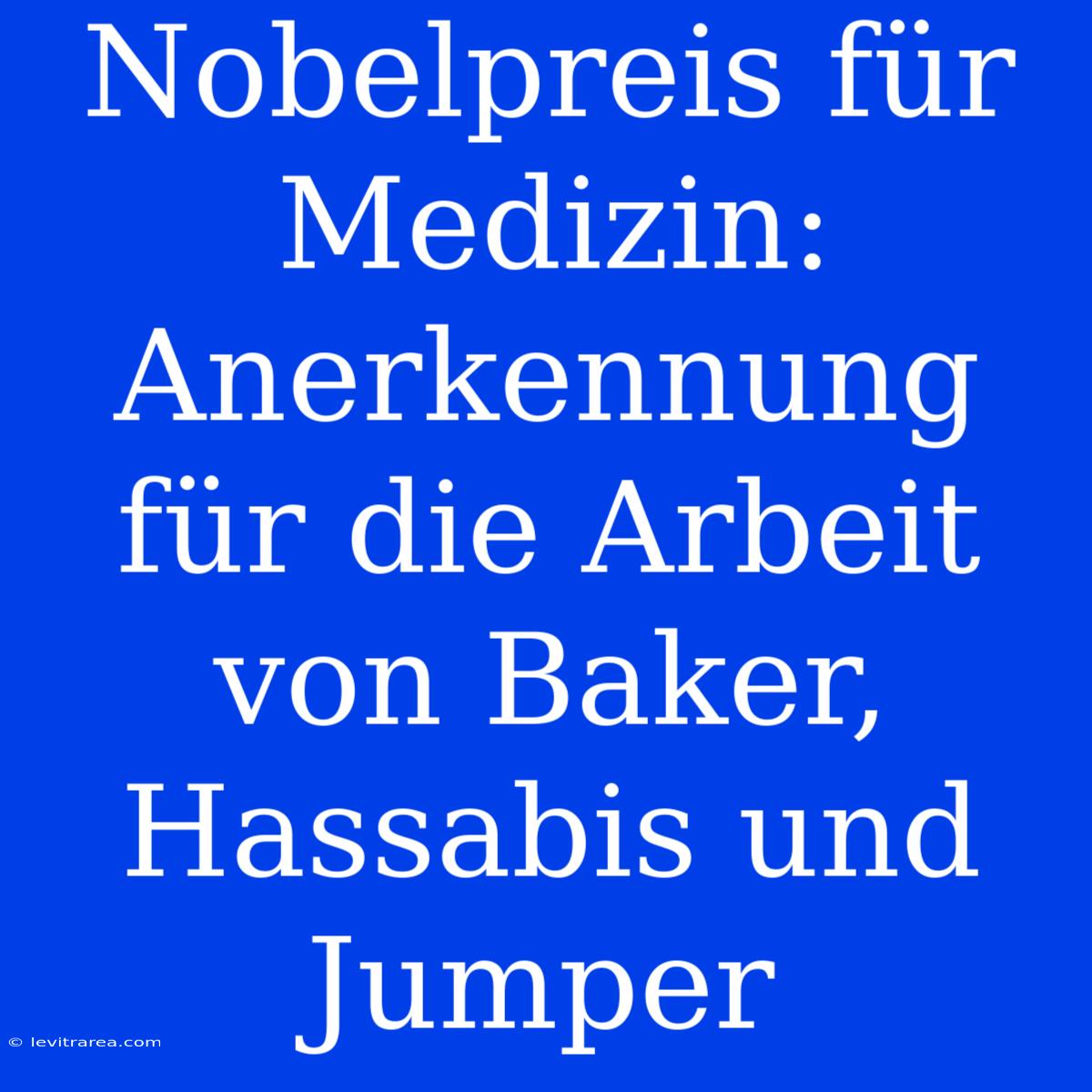 Nobelpreis Für Medizin: Anerkennung Für Die Arbeit Von Baker, Hassabis Und Jumper 