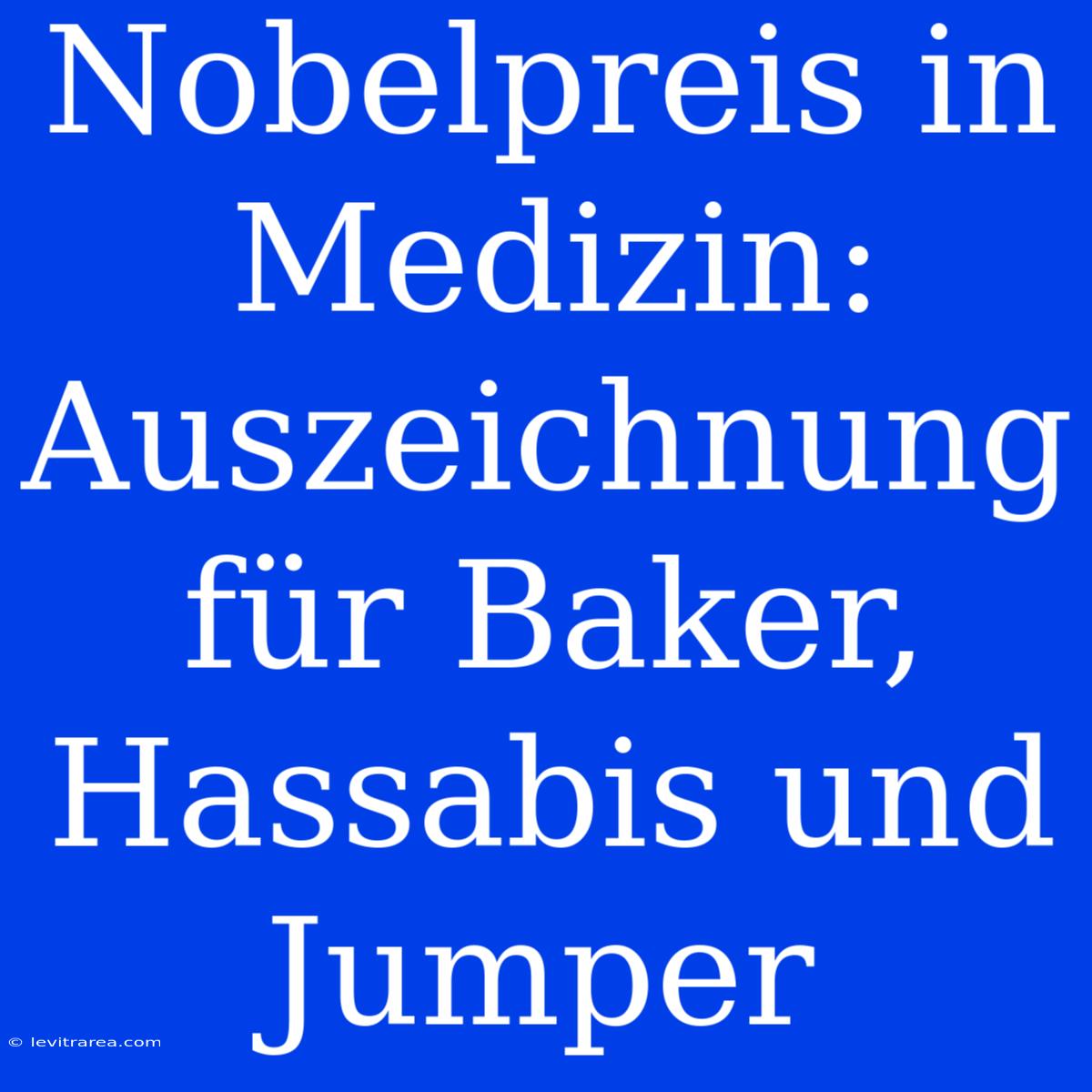 Nobelpreis In Medizin: Auszeichnung Für Baker, Hassabis Und Jumper