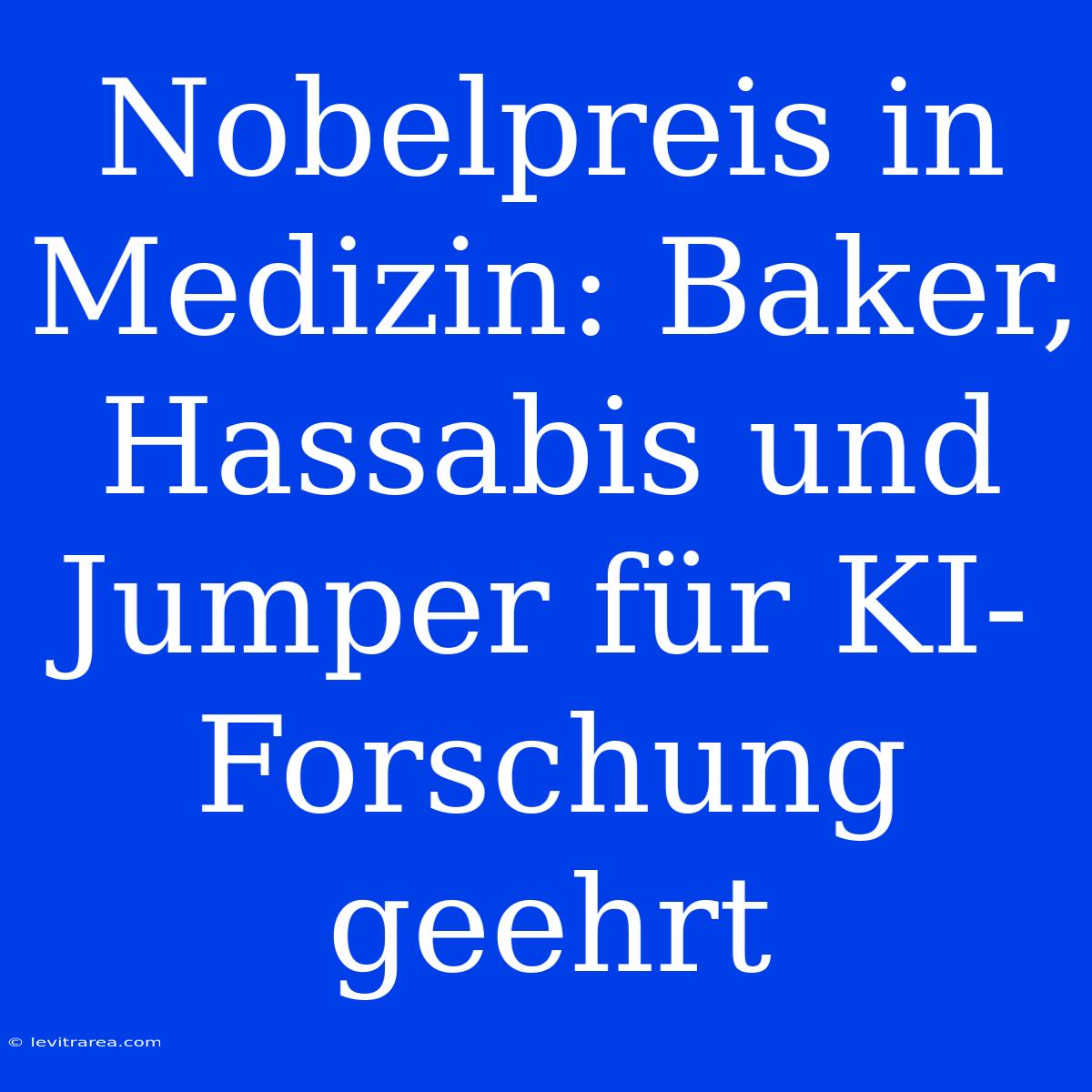 Nobelpreis In Medizin: Baker, Hassabis Und Jumper Für KI-Forschung Geehrt