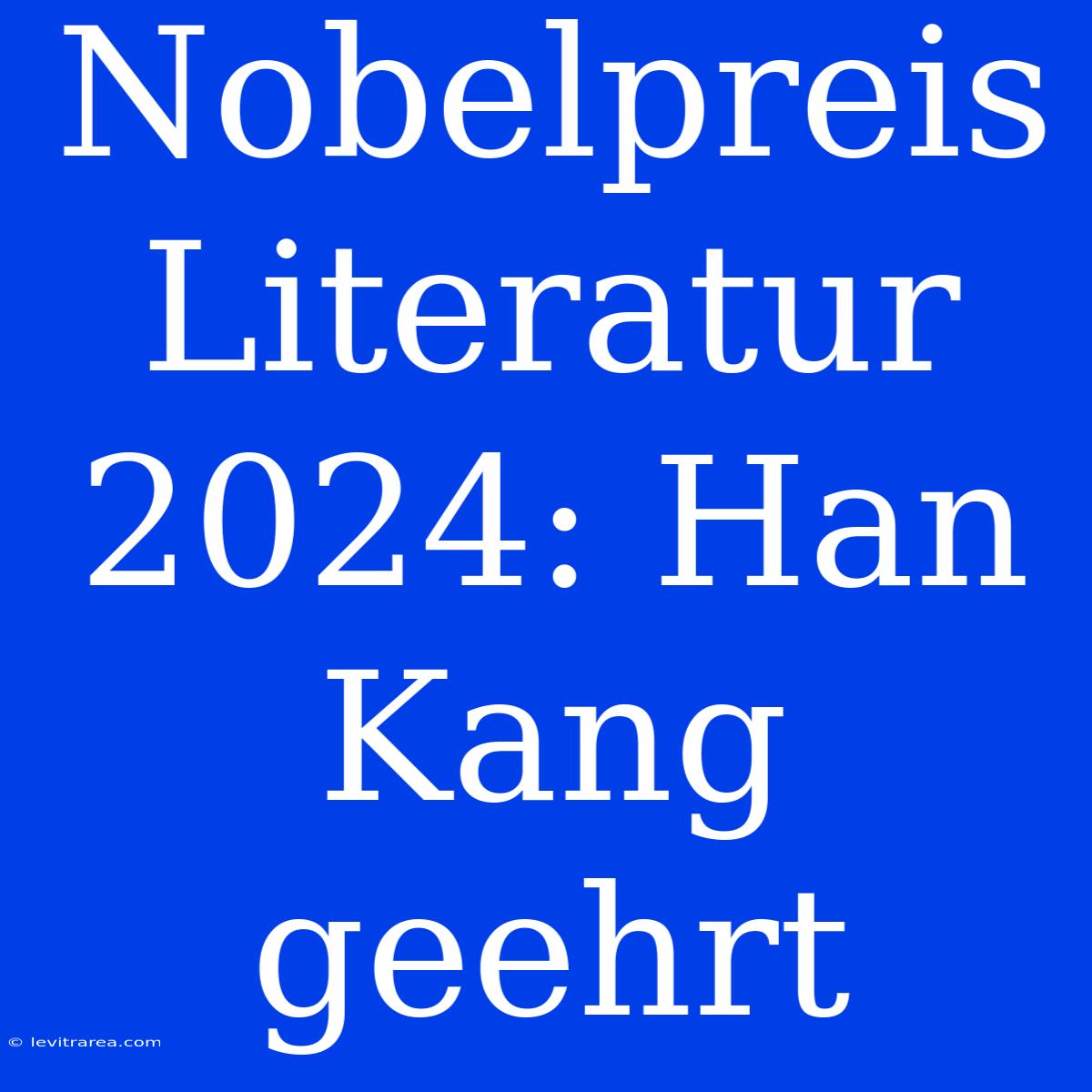 Nobelpreis Literatur 2024: Han Kang Geehrt