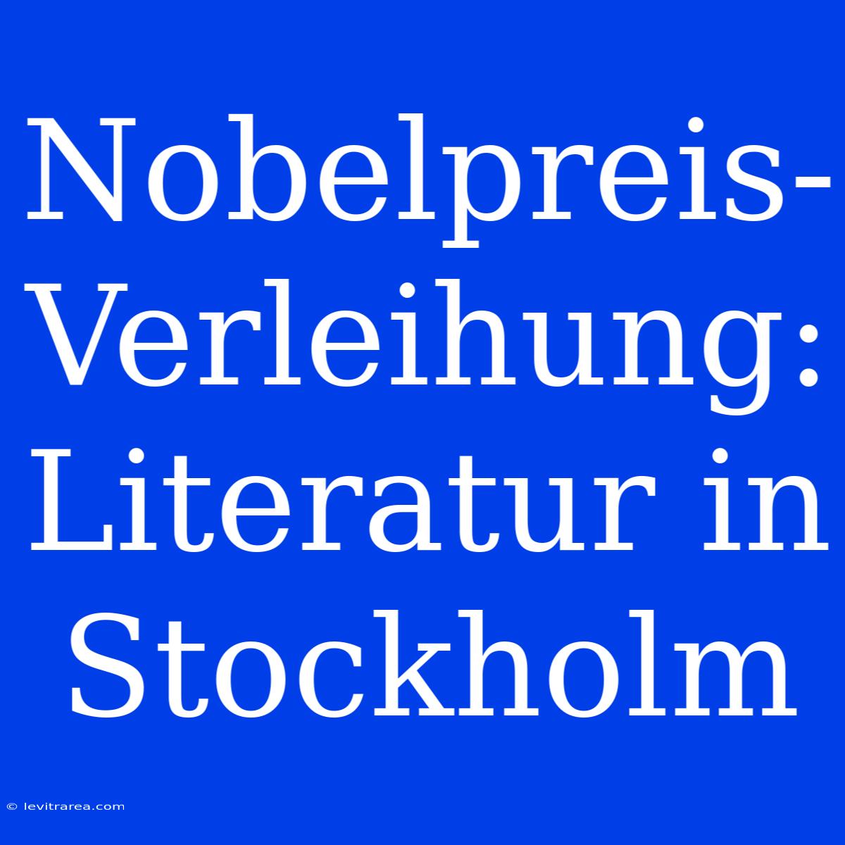 Nobelpreis-Verleihung: Literatur In Stockholm 