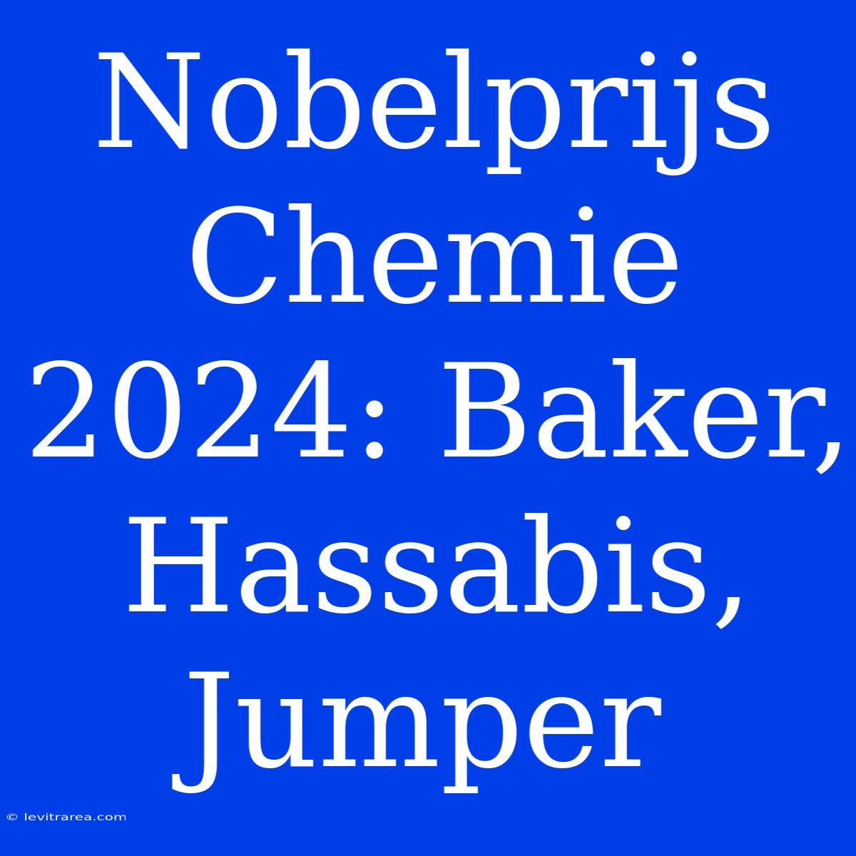 Nobelprijs Chemie 2024: Baker, Hassabis, Jumper