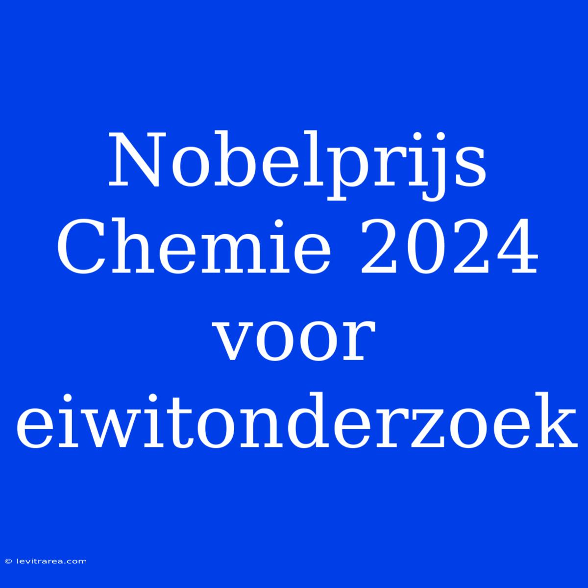 Nobelprijs Chemie 2024 Voor Eiwitonderzoek