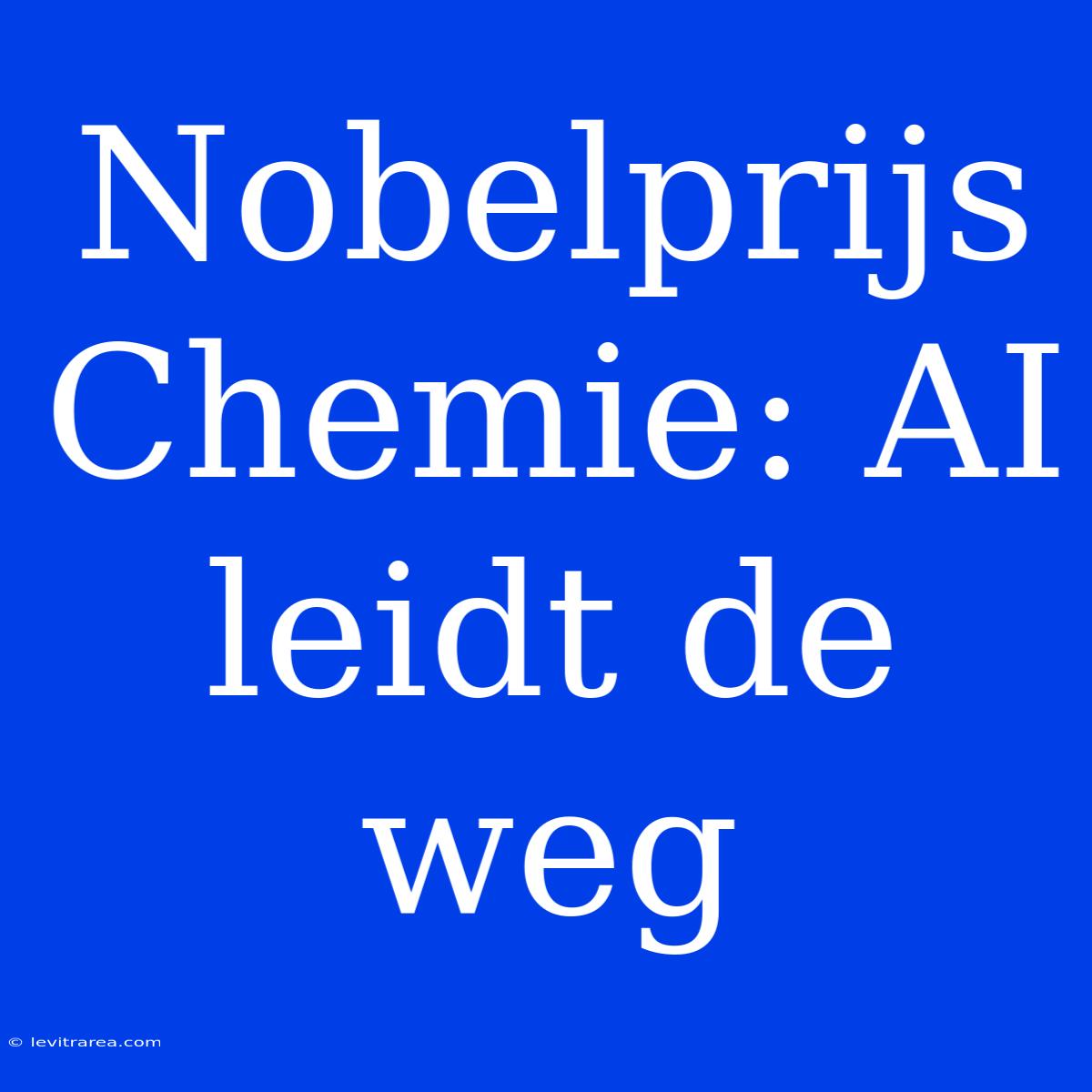 Nobelprijs Chemie: AI Leidt De Weg