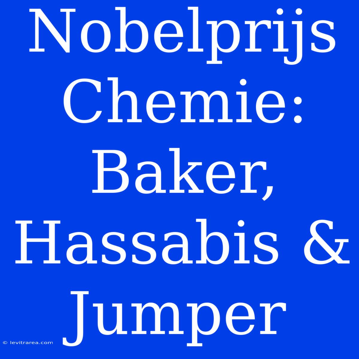 Nobelprijs Chemie: Baker, Hassabis & Jumper