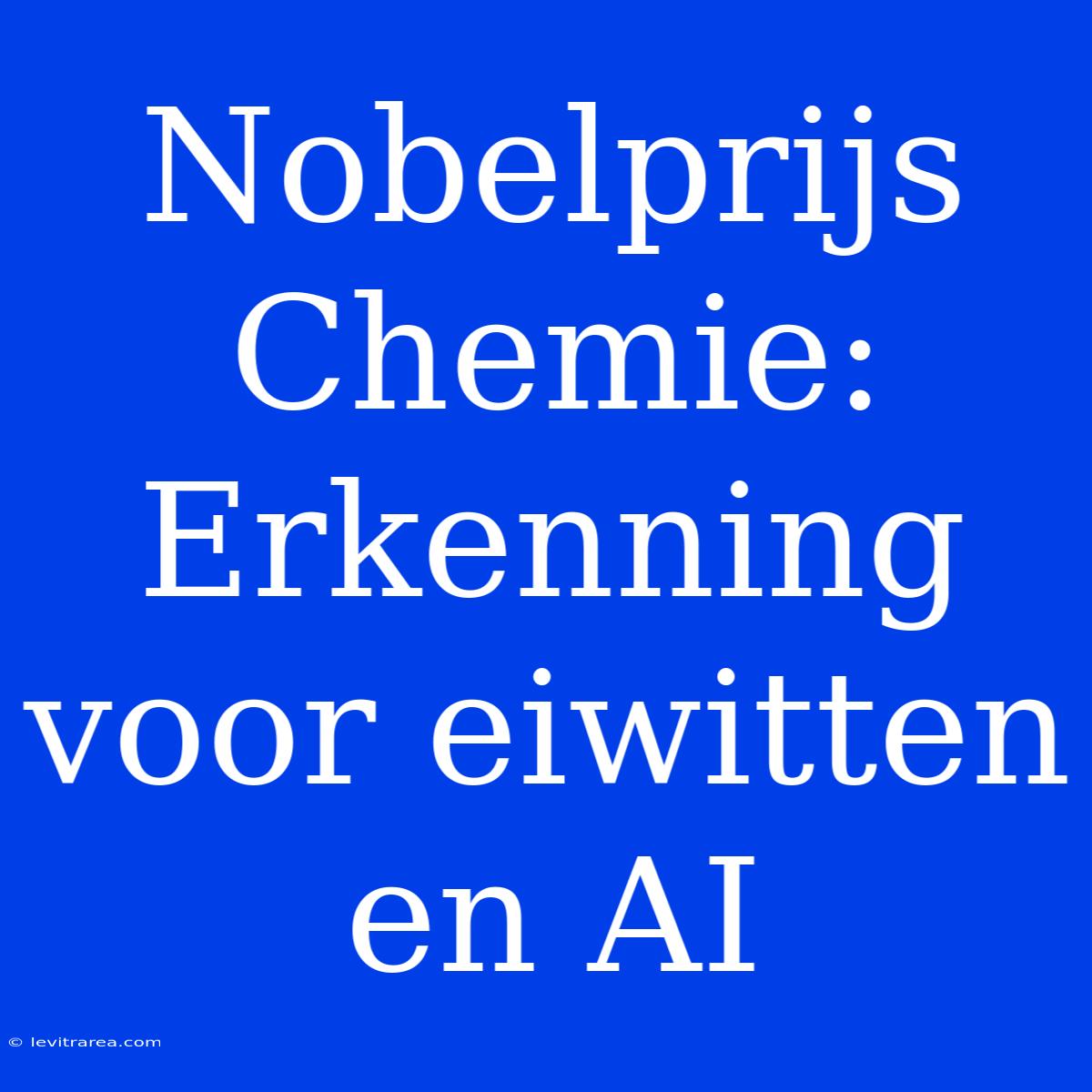 Nobelprijs Chemie: Erkenning Voor Eiwitten En AI