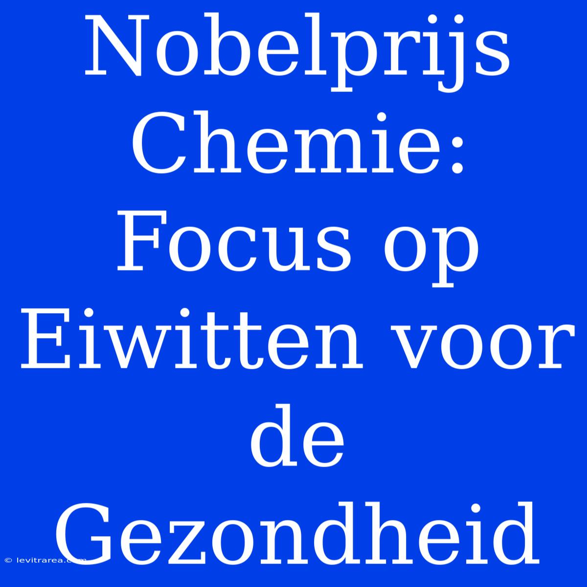 Nobelprijs Chemie: Focus Op Eiwitten Voor De Gezondheid