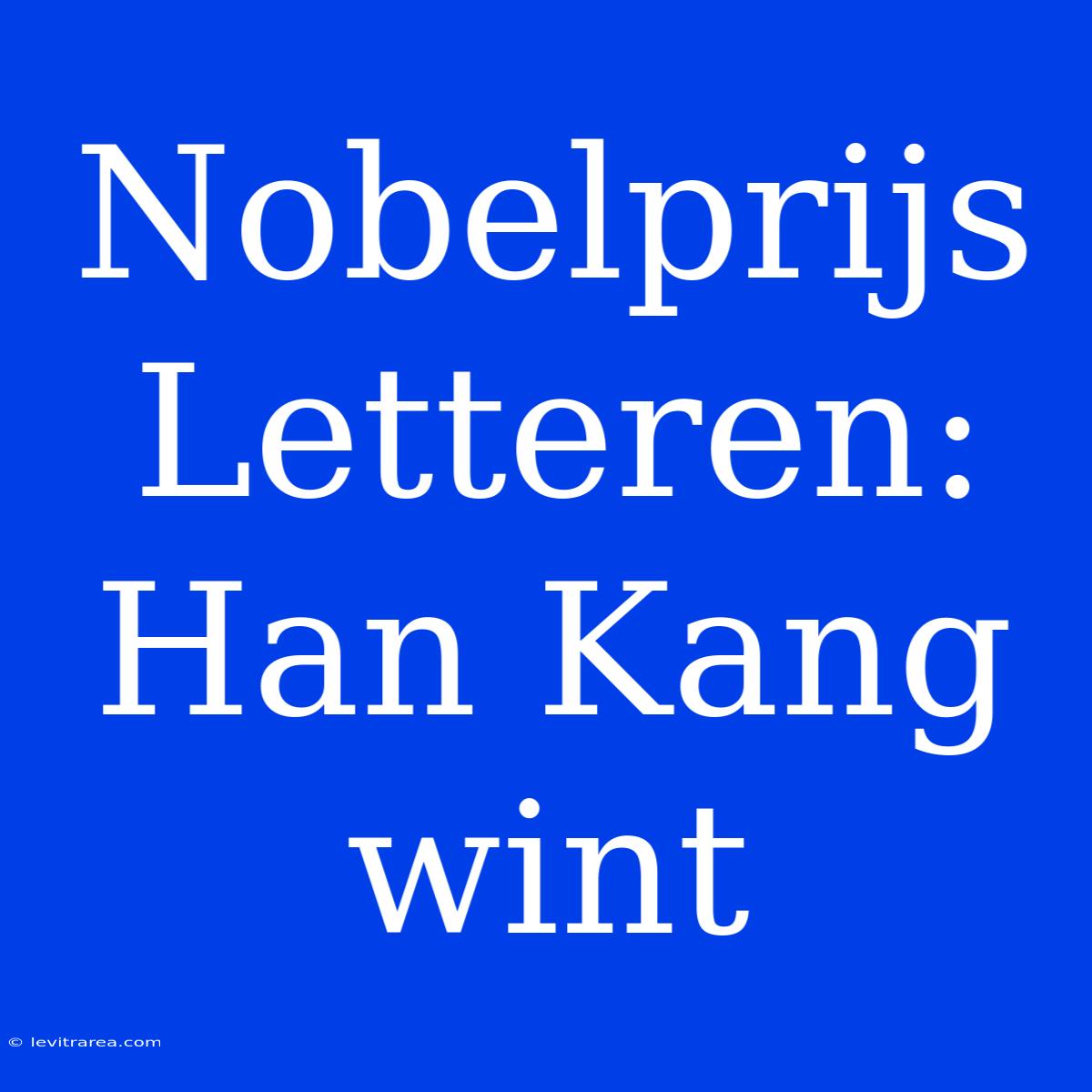 Nobelprijs Letteren: Han Kang Wint