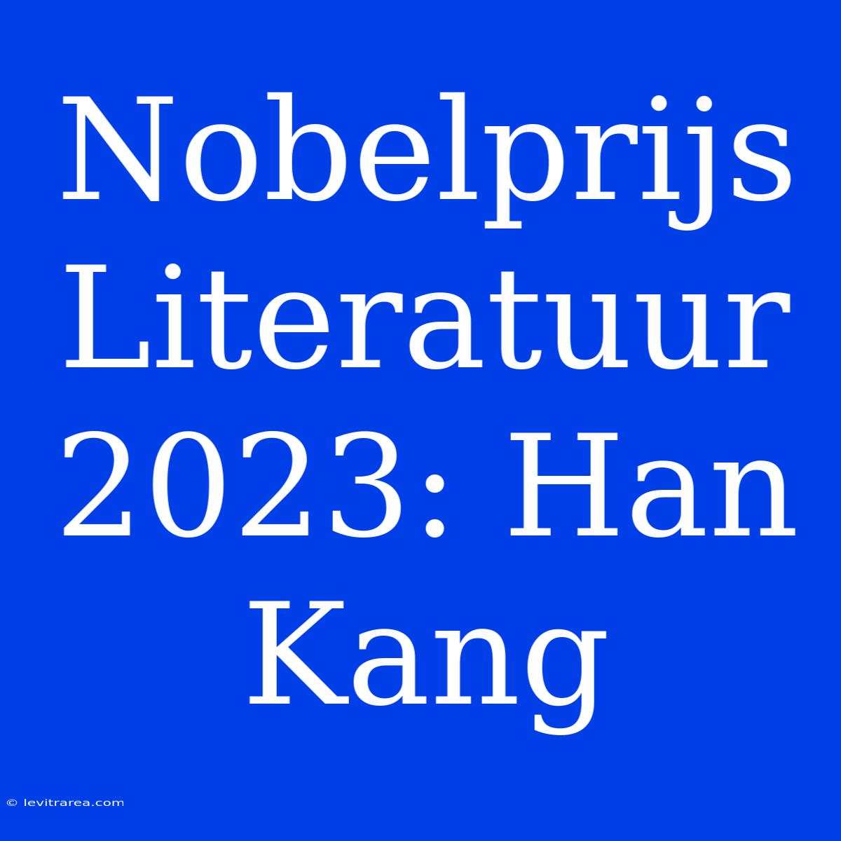 Nobelprijs Literatuur 2023: Han Kang 