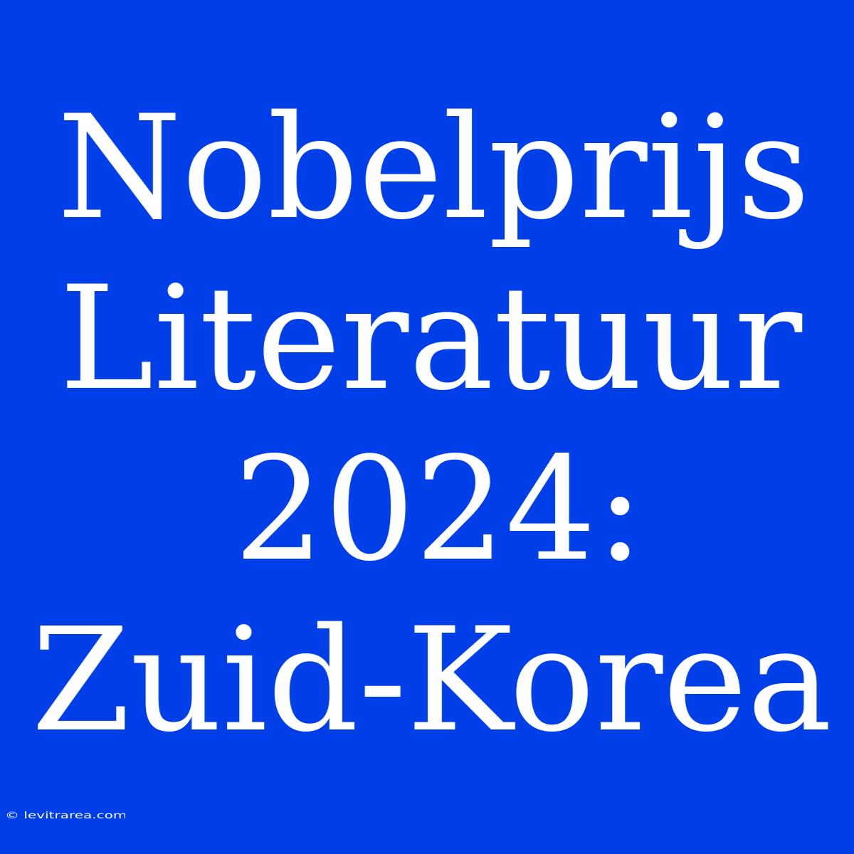 Nobelprijs Literatuur 2024: Zuid-Korea