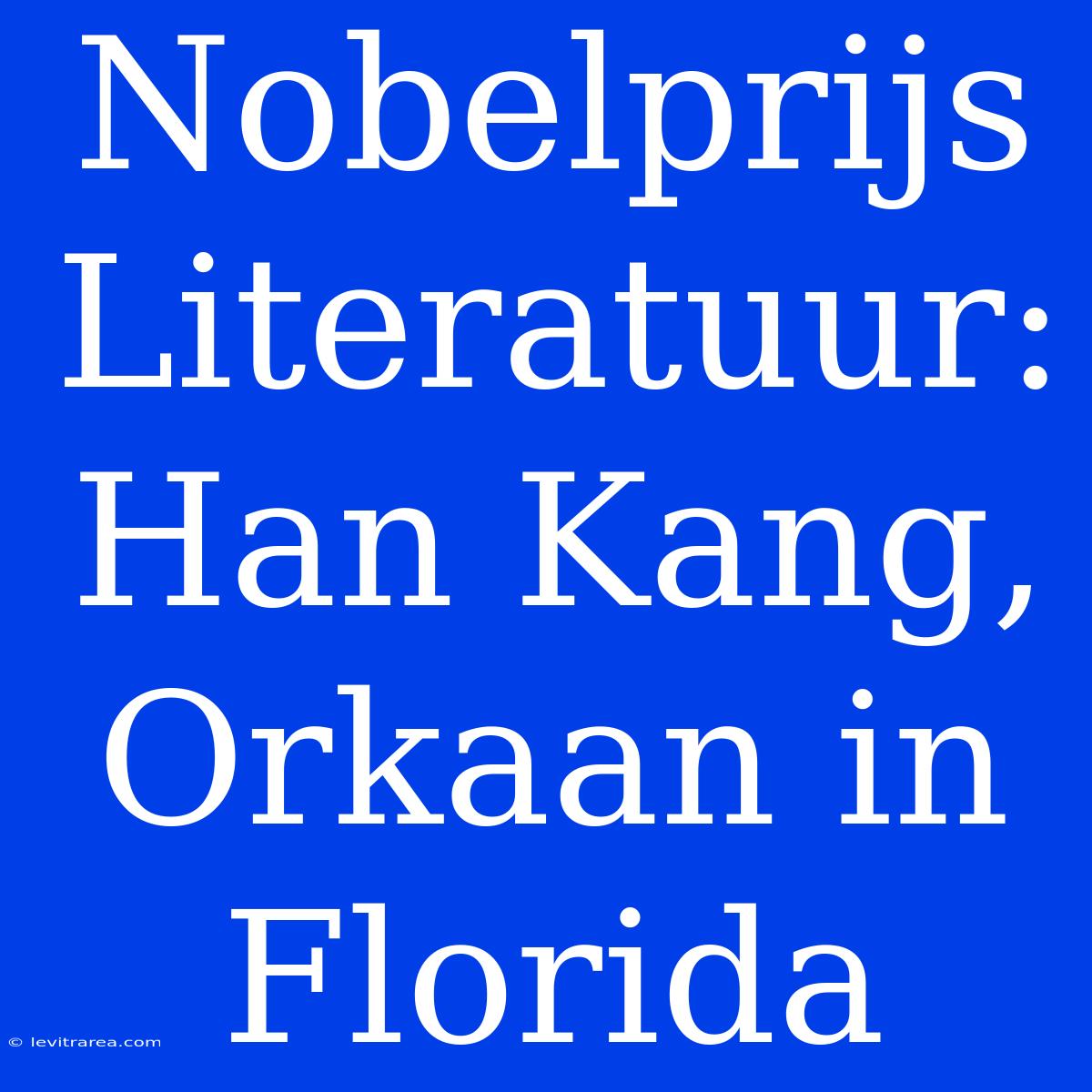 Nobelprijs Literatuur: Han Kang, Orkaan In Florida