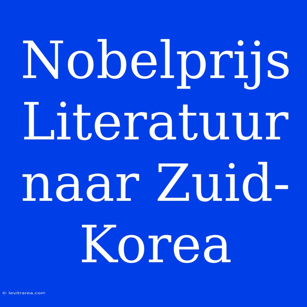 Nobelprijs Literatuur Naar Zuid-Korea