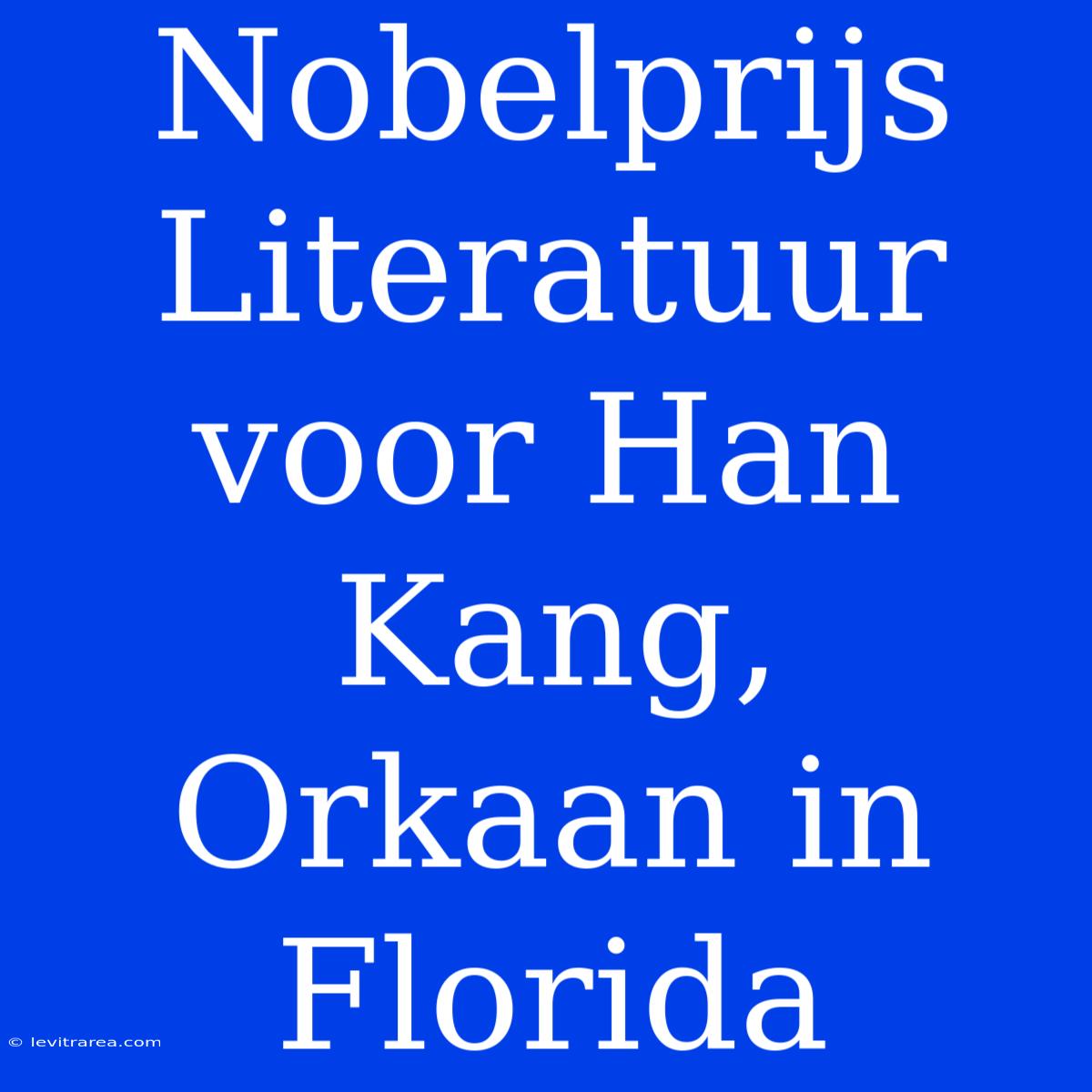 Nobelprijs Literatuur Voor Han Kang, Orkaan In Florida