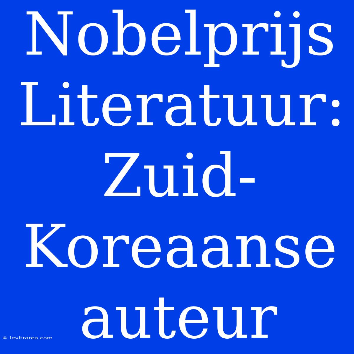 Nobelprijs Literatuur: Zuid-Koreaanse Auteur