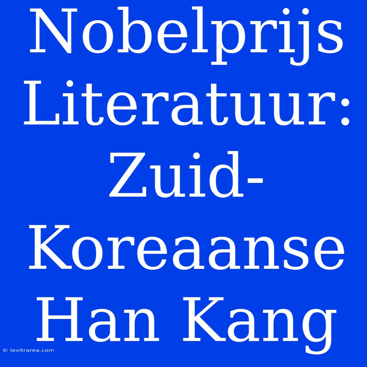 Nobelprijs Literatuur: Zuid-Koreaanse Han Kang 