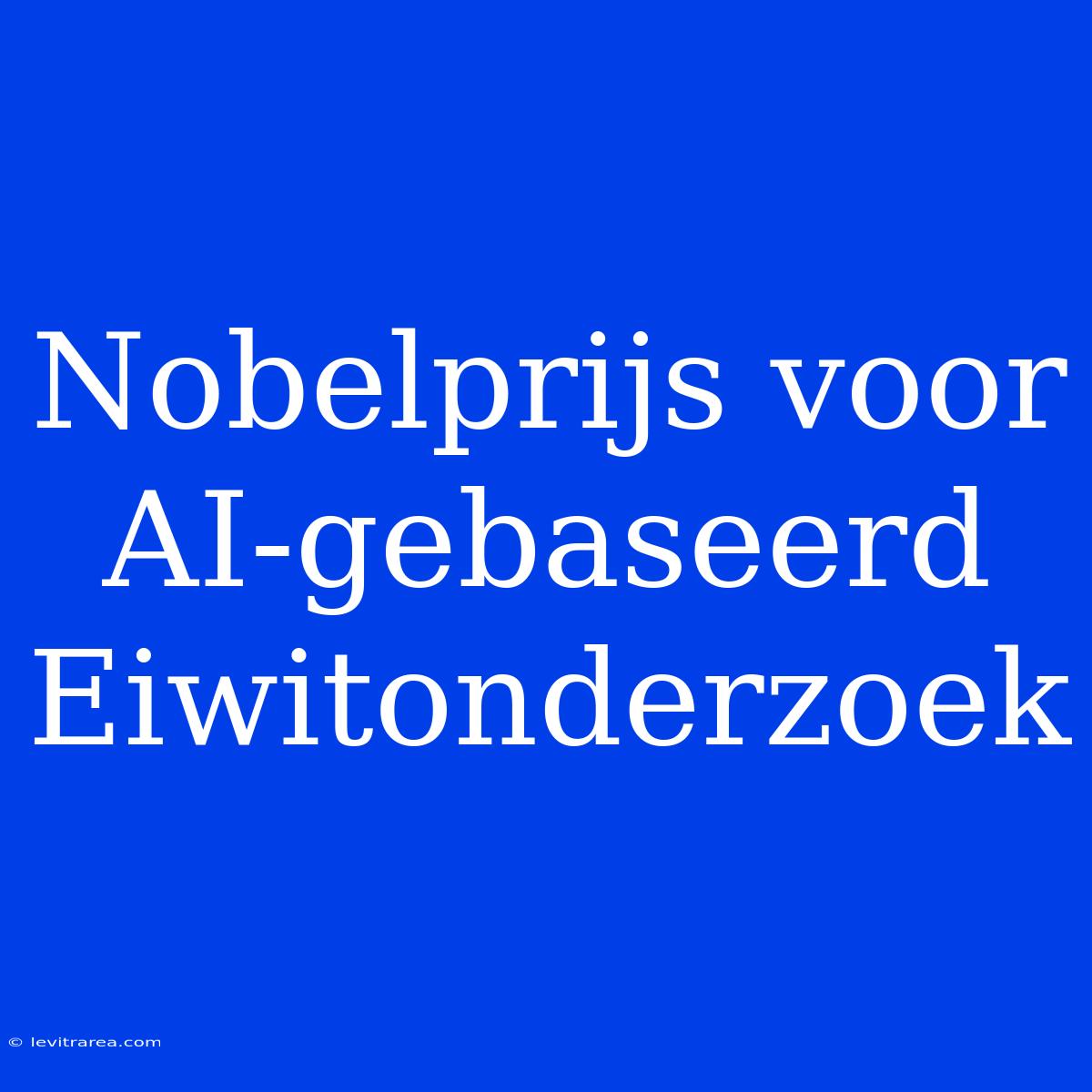 Nobelprijs Voor AI-gebaseerd Eiwitonderzoek 