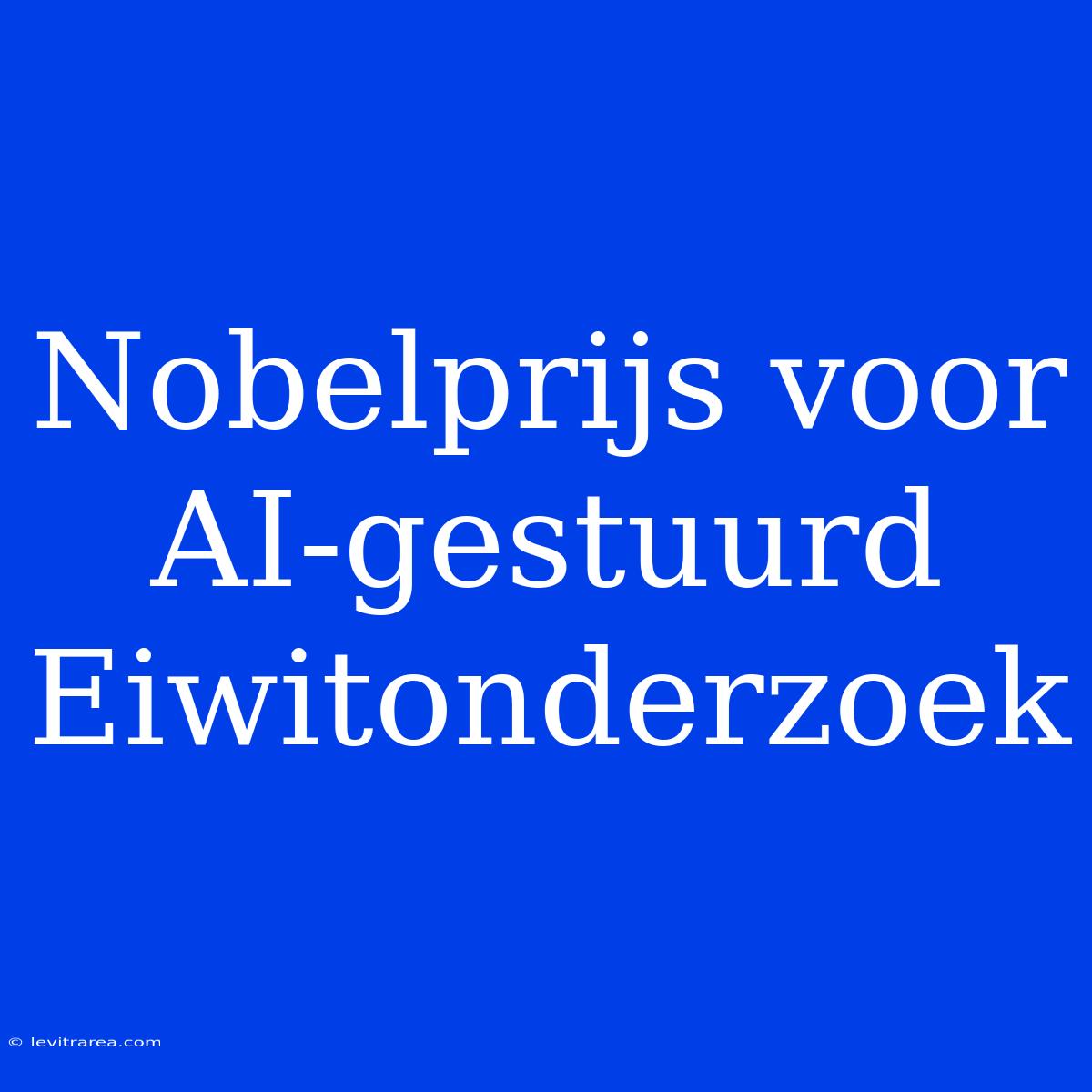 Nobelprijs Voor AI-gestuurd Eiwitonderzoek