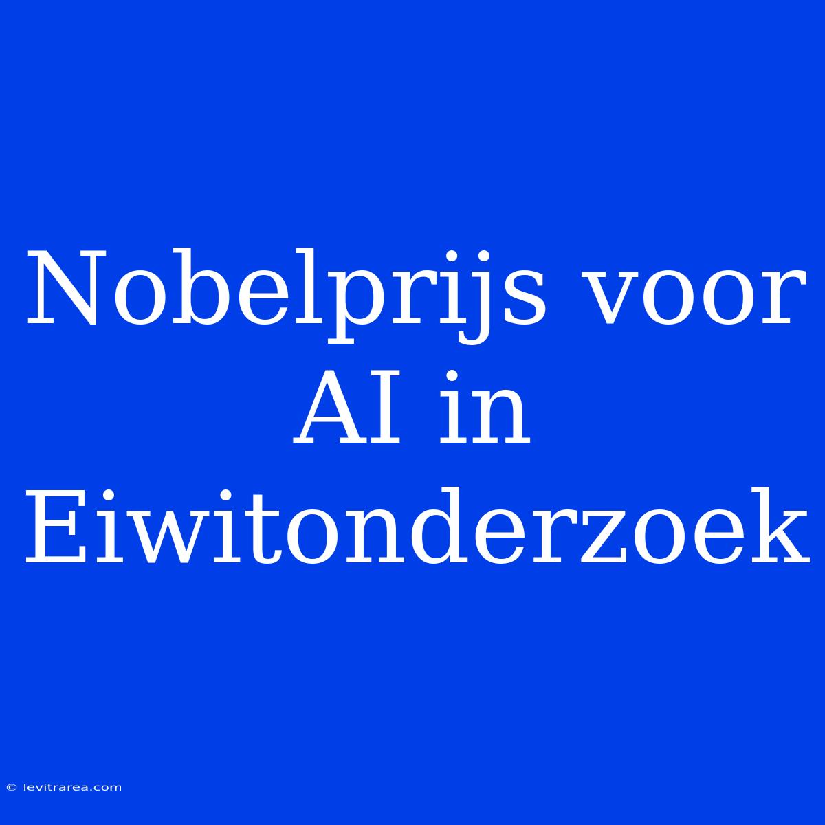 Nobelprijs Voor AI In Eiwitonderzoek