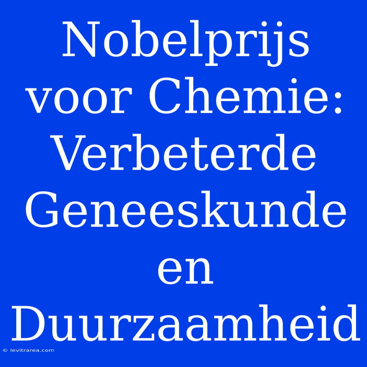 Nobelprijs Voor Chemie: Verbeterde Geneeskunde En Duurzaamheid