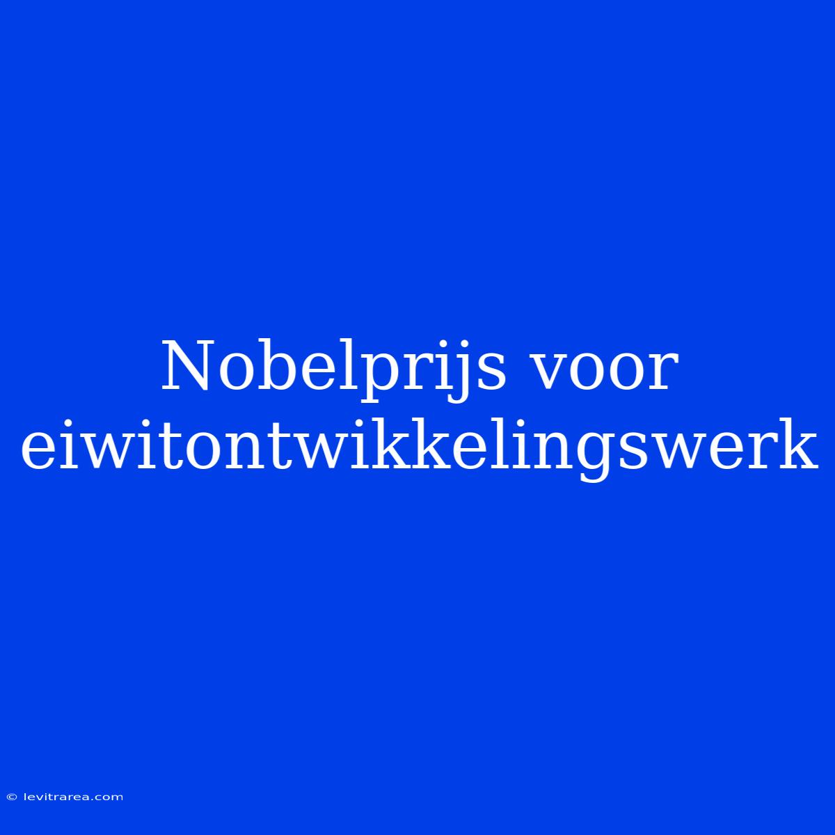 Nobelprijs Voor Eiwitontwikkelingswerk 