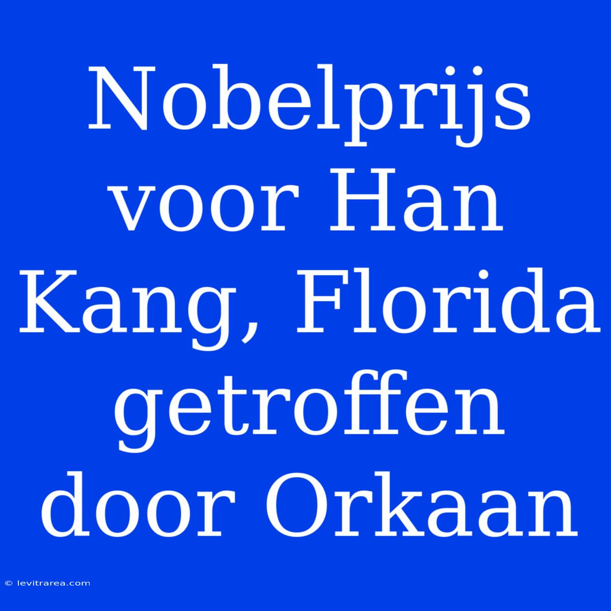 Nobelprijs Voor Han Kang, Florida Getroffen Door Orkaan