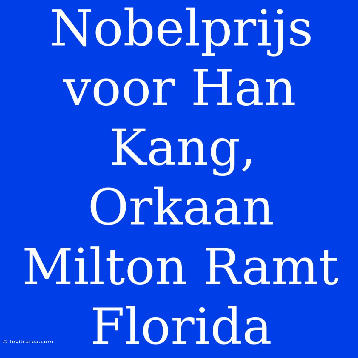 Nobelprijs Voor Han Kang, Orkaan Milton Ramt Florida