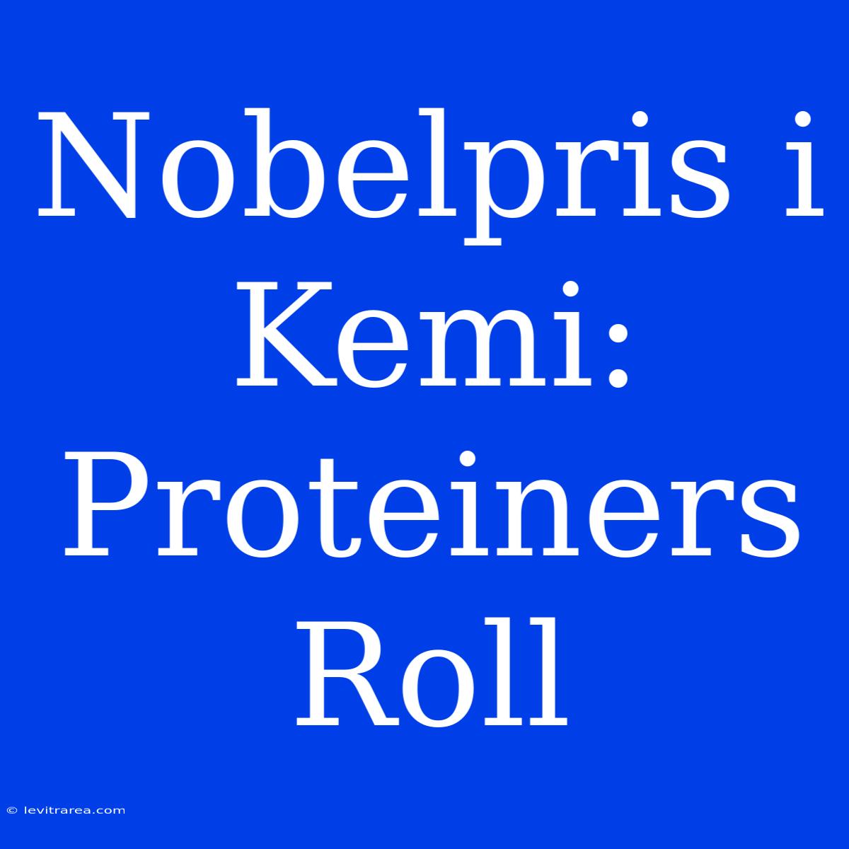 Nobelpris I Kemi: Proteiners Roll