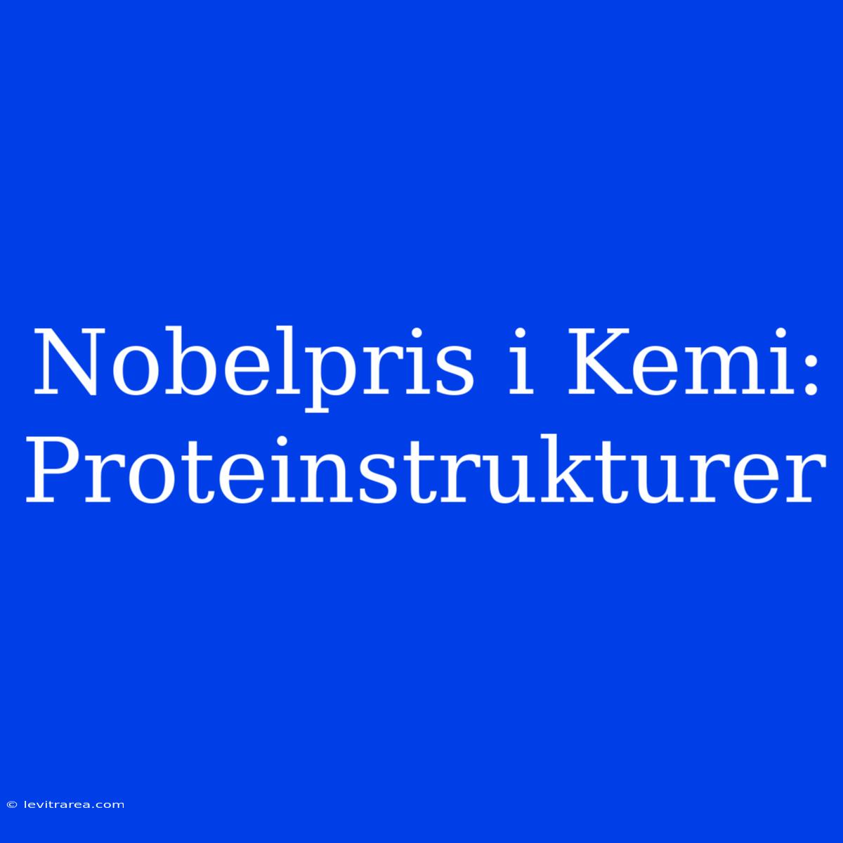 Nobelpris I Kemi: Proteinstrukturer