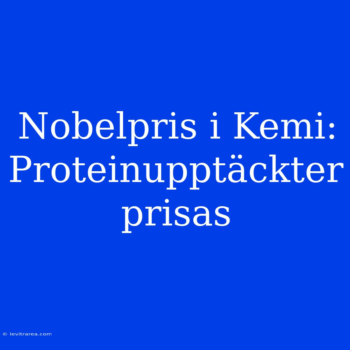 Nobelpris I Kemi: Proteinupptäckter Prisas