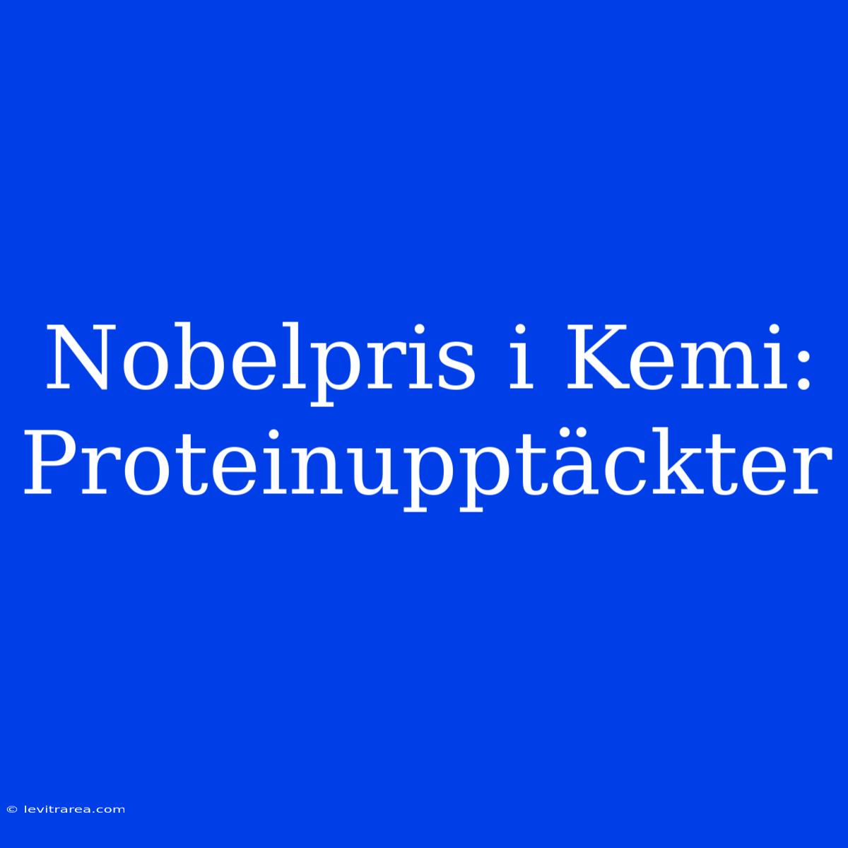 Nobelpris I Kemi: Proteinupptäckter