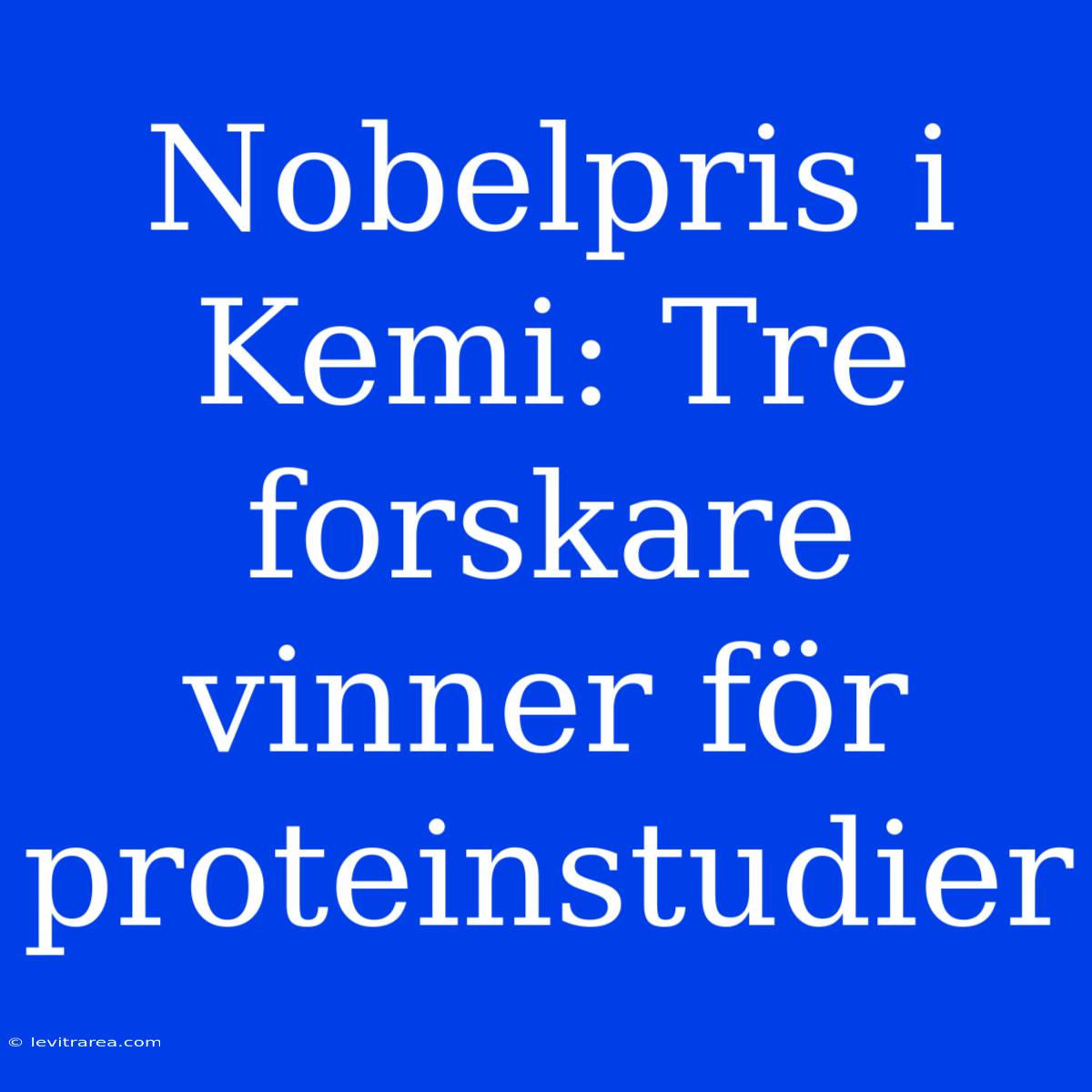 Nobelpris I Kemi: Tre Forskare Vinner För Proteinstudier