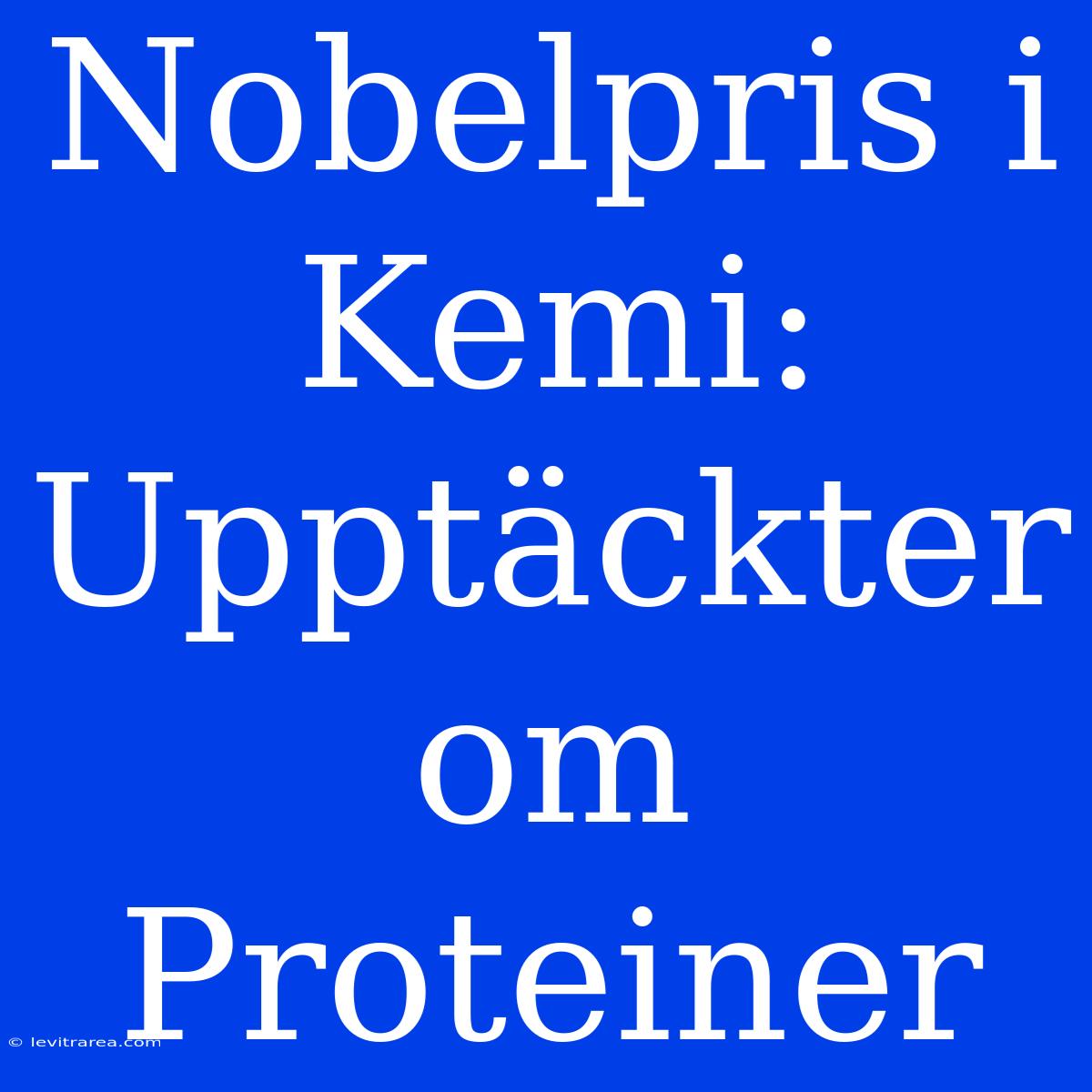 Nobelpris I Kemi: Upptäckter Om Proteiner