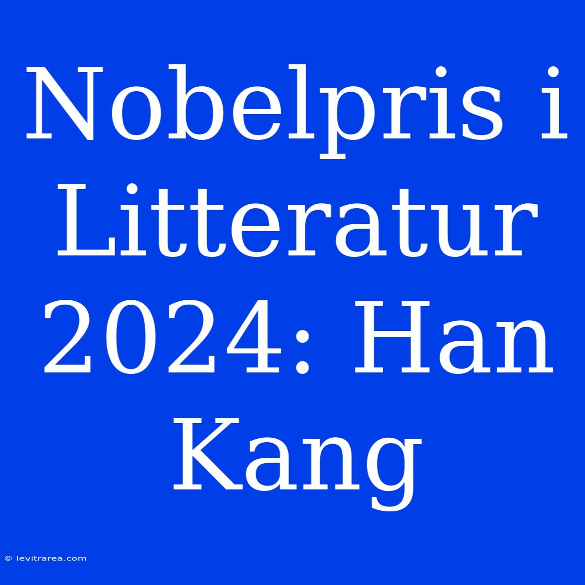 Nobelpris I Litteratur 2024: Han Kang