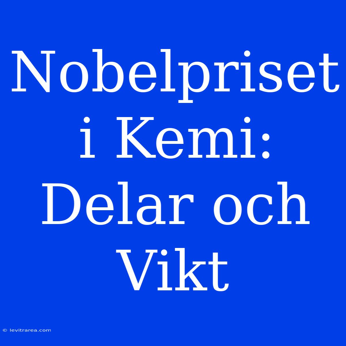 Nobelpriset I Kemi: Delar Och Vikt