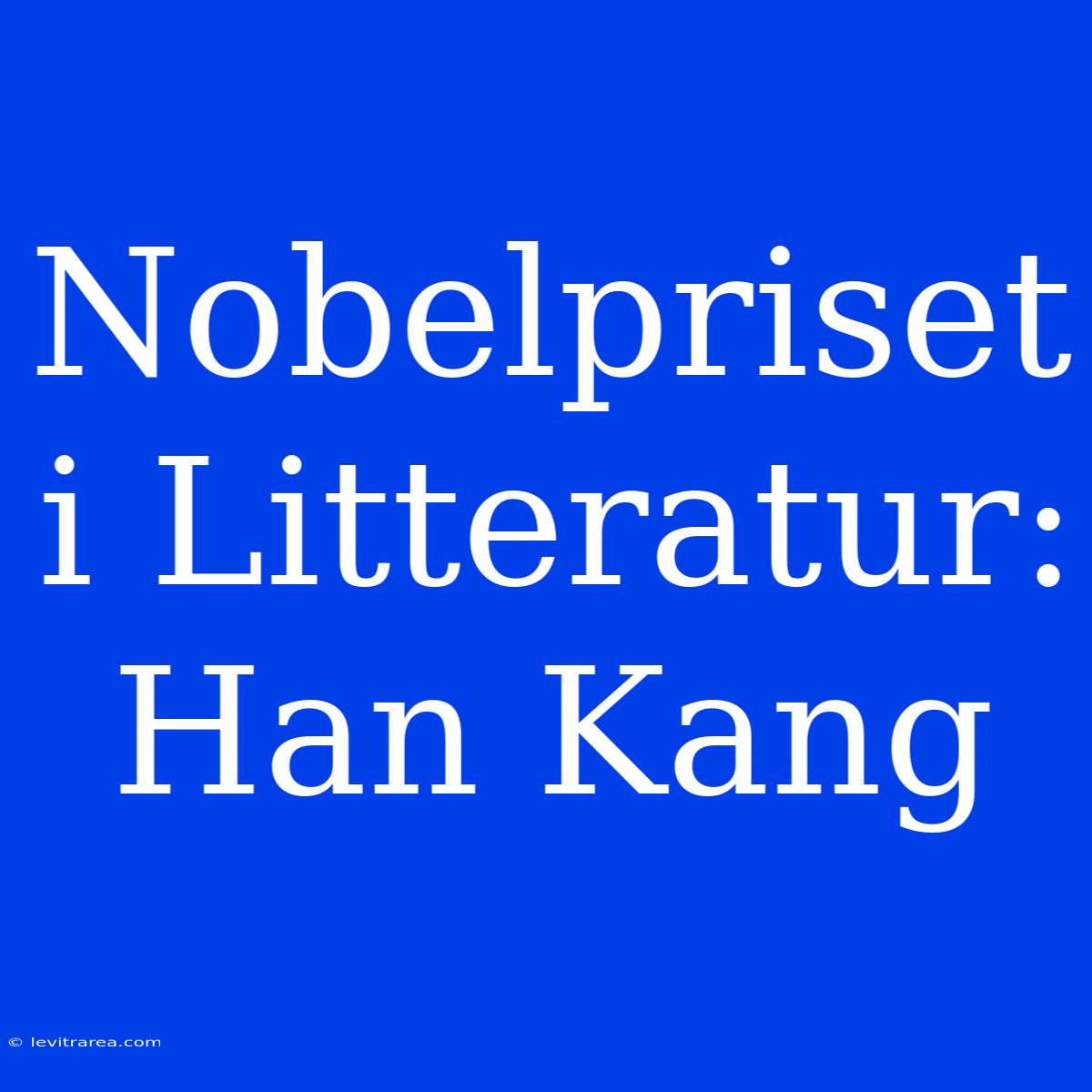 Nobelpriset I Litteratur: Han Kang