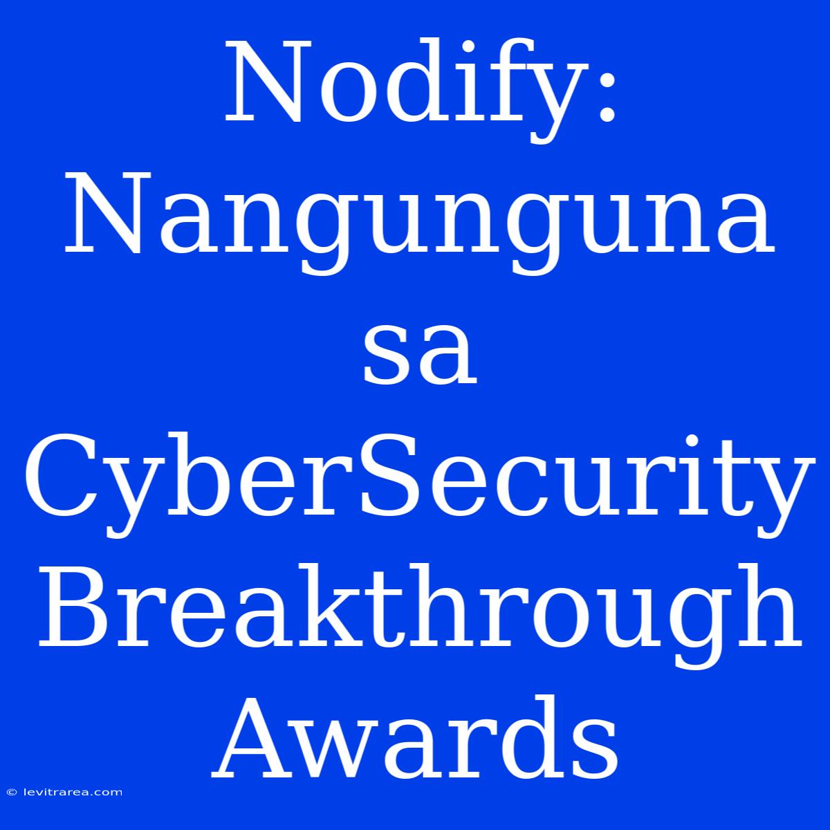 Nodify: Nangunguna Sa CyberSecurity Breakthrough Awards