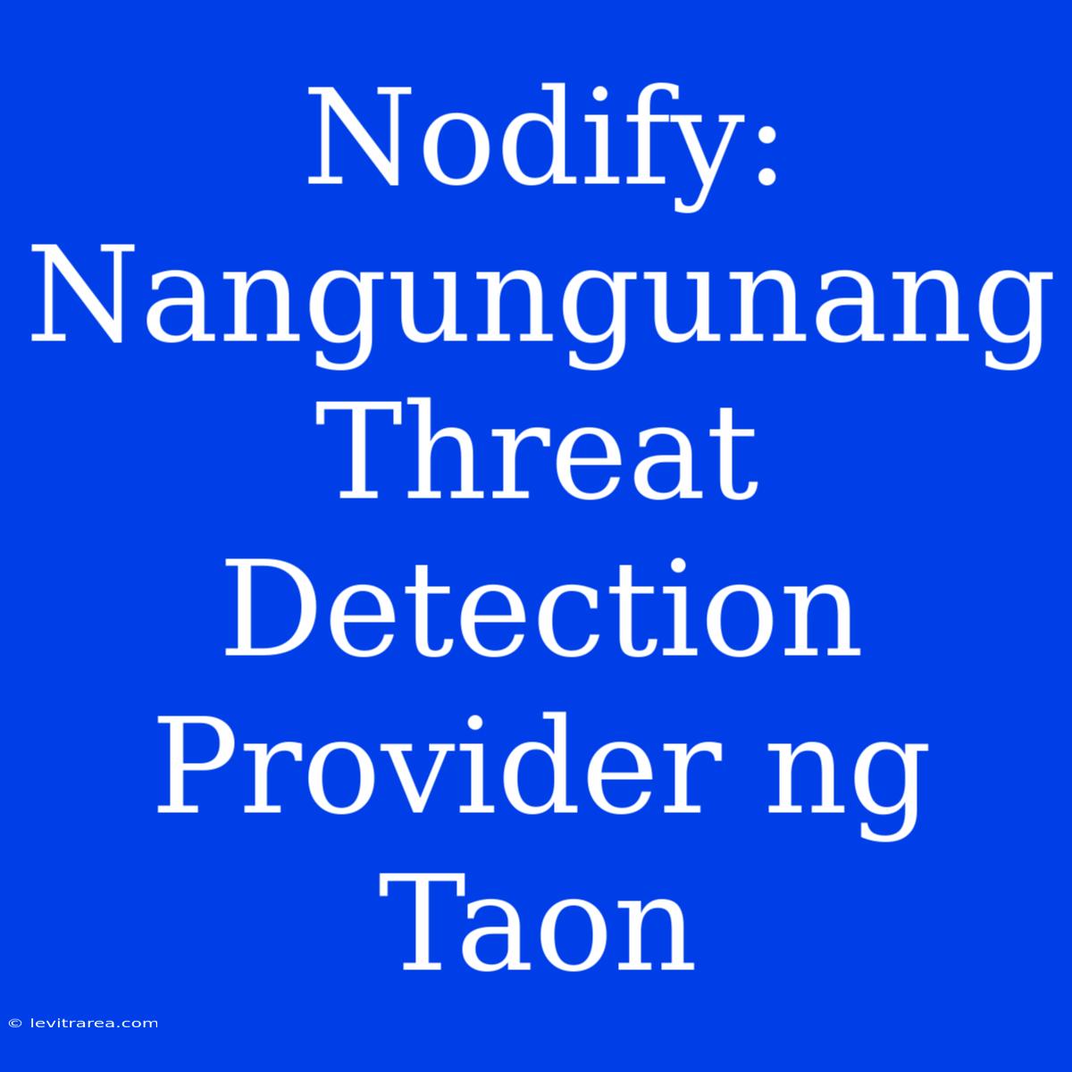 Nodify: Nangungunang Threat Detection Provider Ng Taon