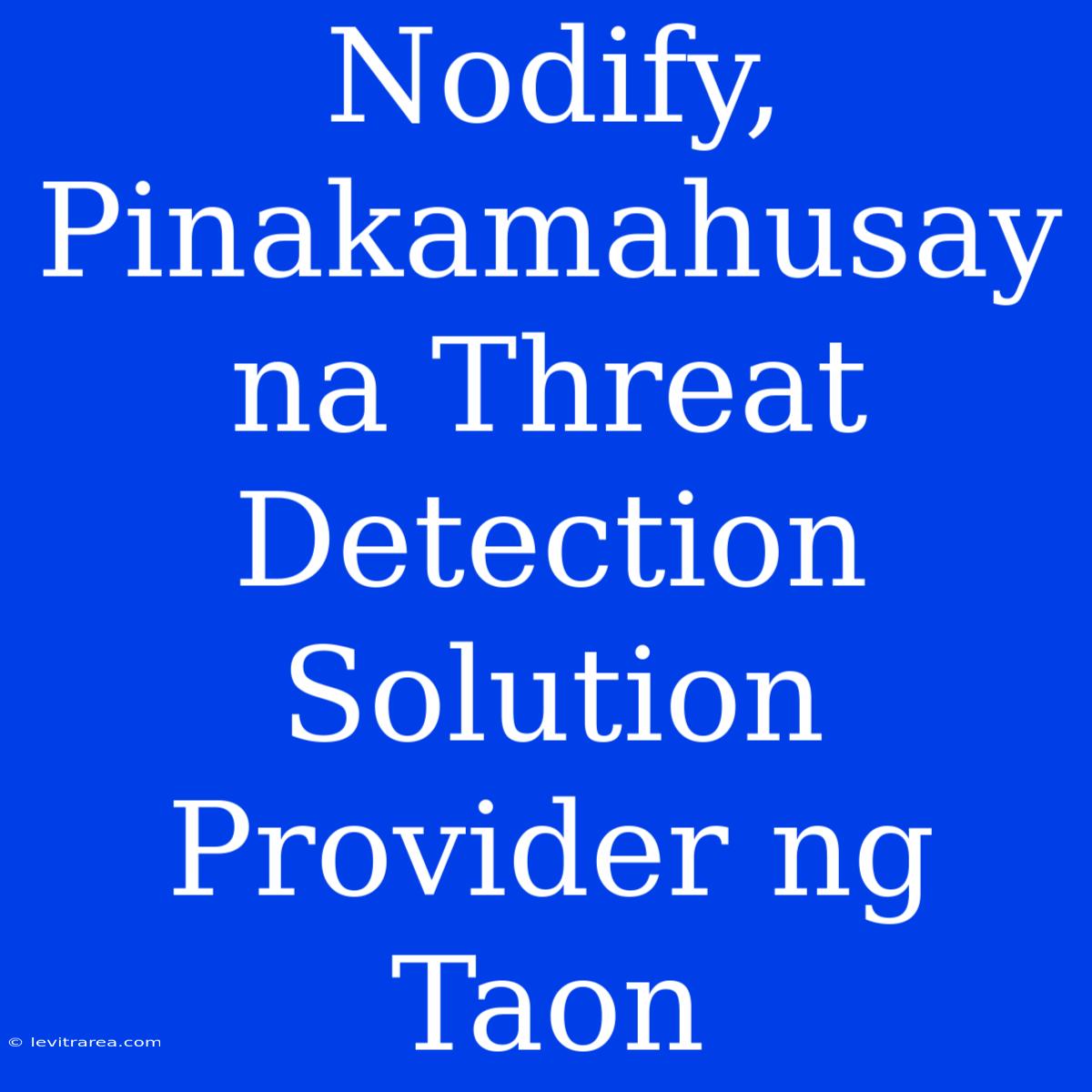 Nodify, Pinakamahusay Na Threat Detection Solution Provider Ng Taon