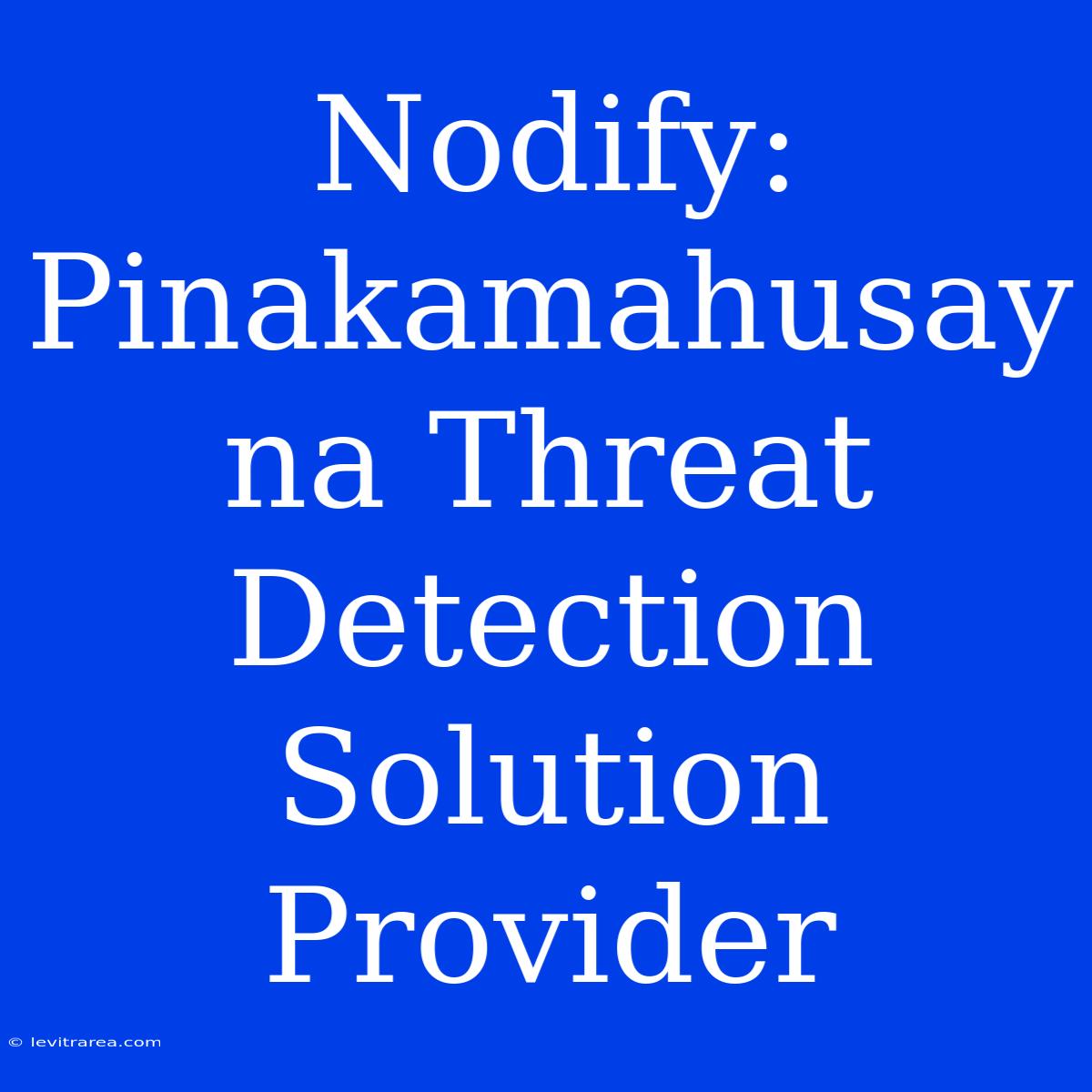 Nodify: Pinakamahusay Na Threat Detection Solution Provider