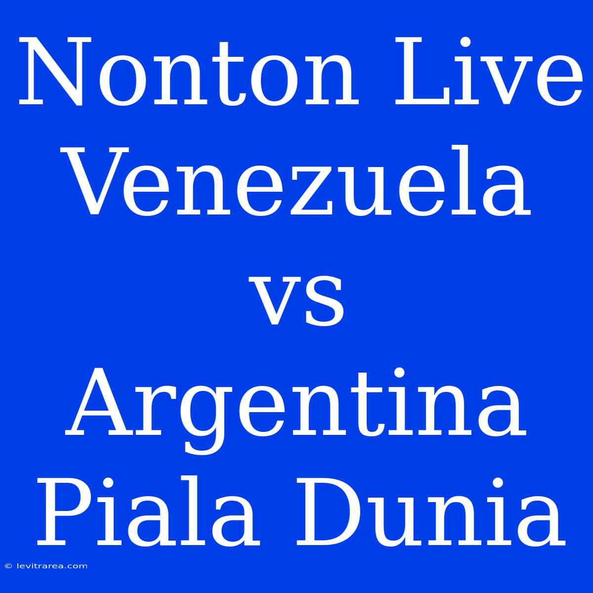 Nonton Live Venezuela Vs Argentina Piala Dunia