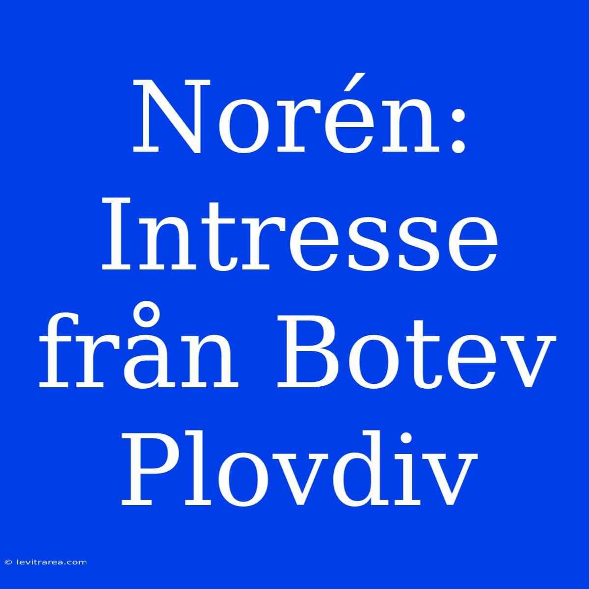 Norén: Intresse Från Botev Plovdiv